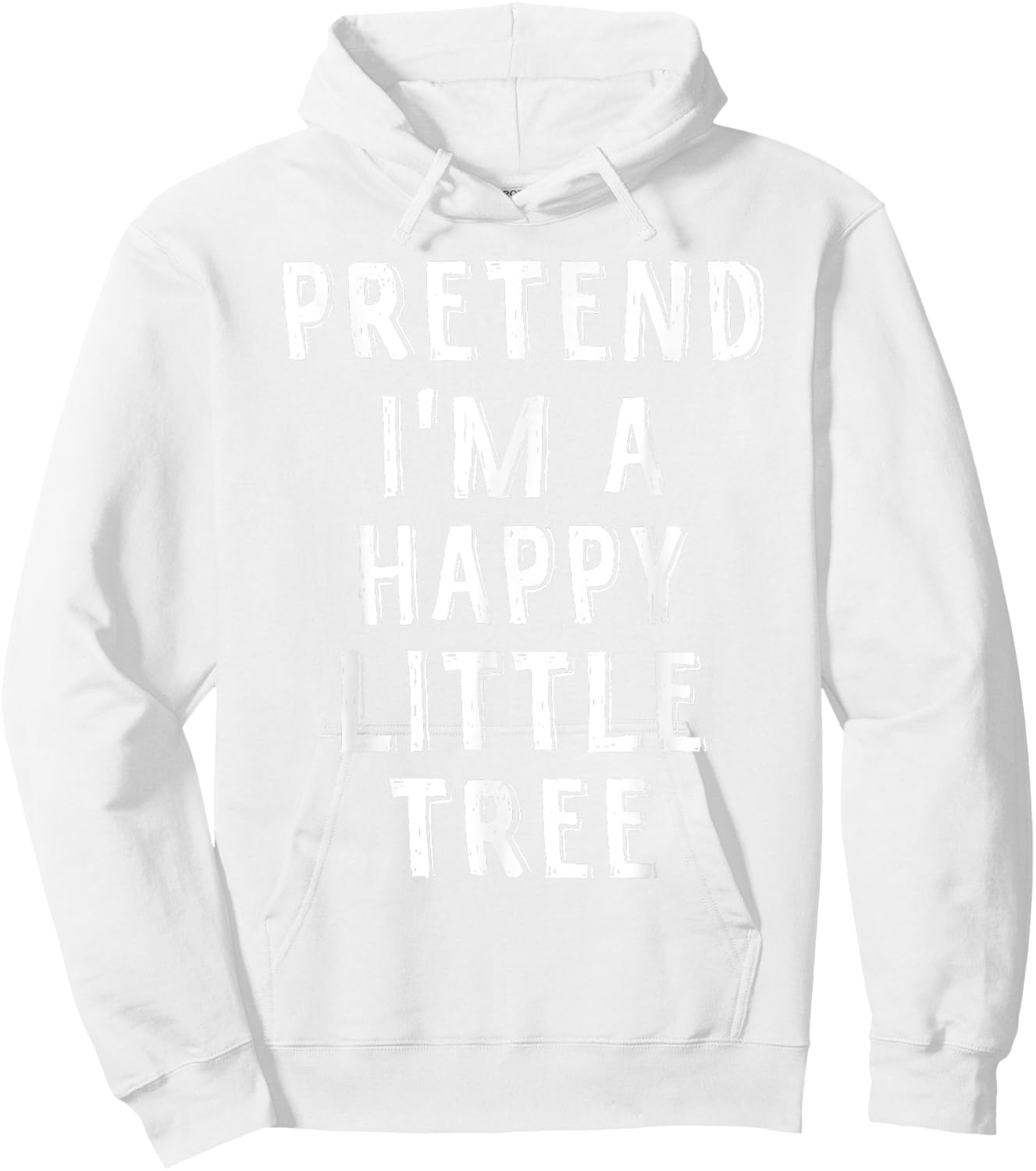 Pretend I'm A Happy Little Tree Lazy Halloween Costume Hoodie - Hoodie | White