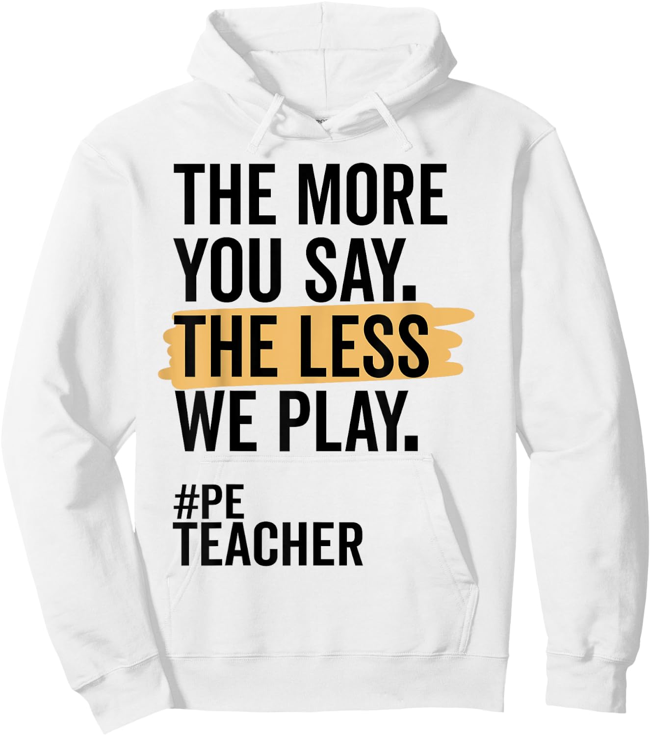 The More You Say The Less We Play Funny PE Teacher Women Hoodie - Hoodie | White
