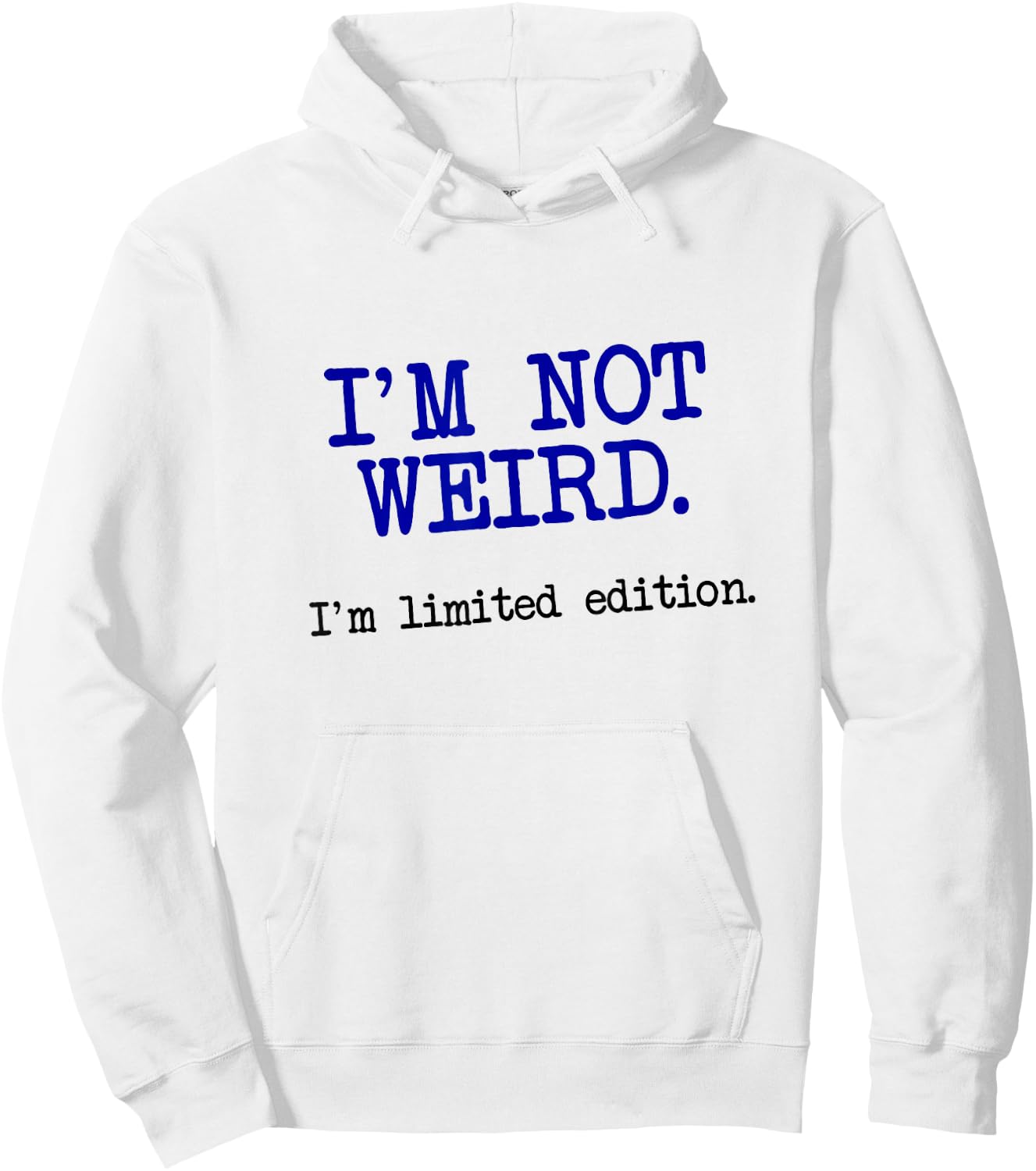 I'm Not Weird I'm Limited Edition, Funny Unique Saying Hoodie - Hoodie | White