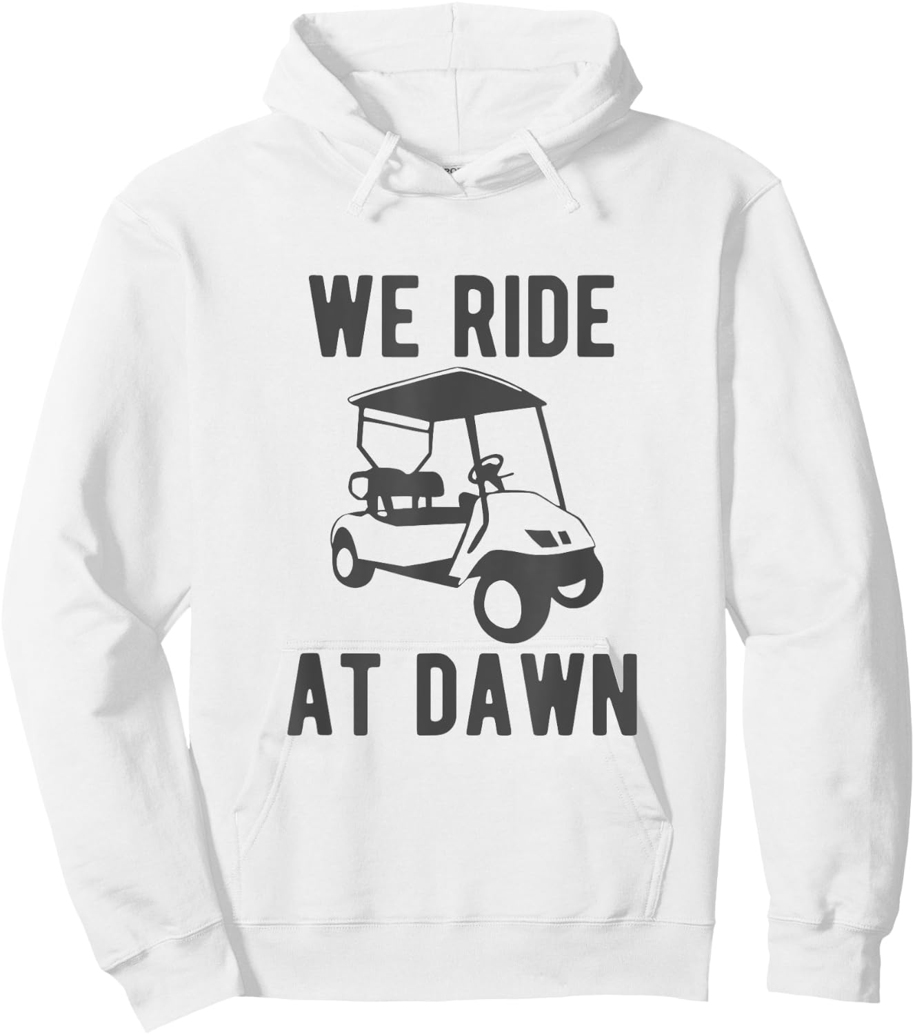 We Ride at Dawn funny golfer golf cart Hoodie - Hoodie | White