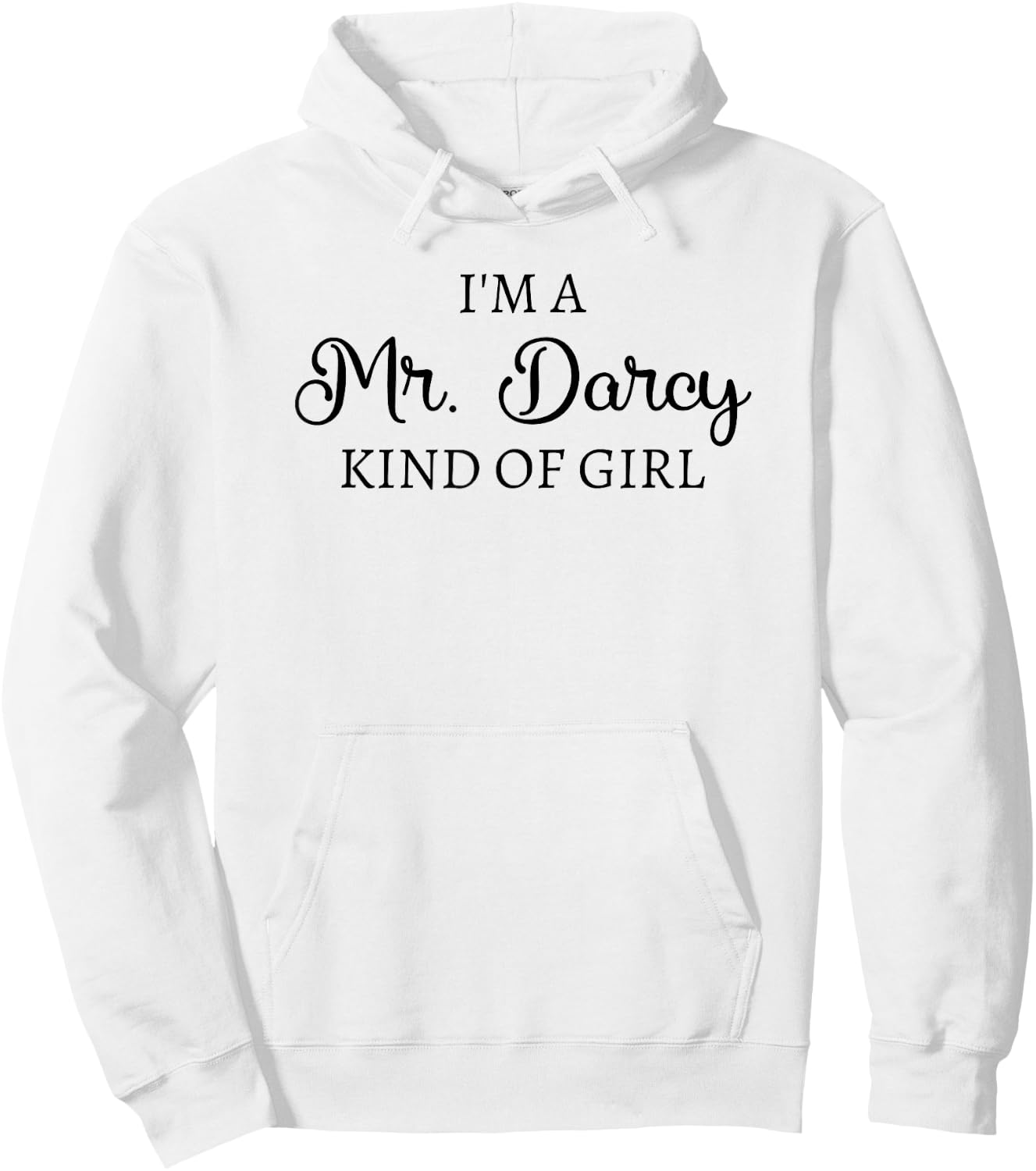 I'm A Mr. Darcy Kind Of Girl Jane Austen Pride And Prejudice Hoodie - Hoodie | White