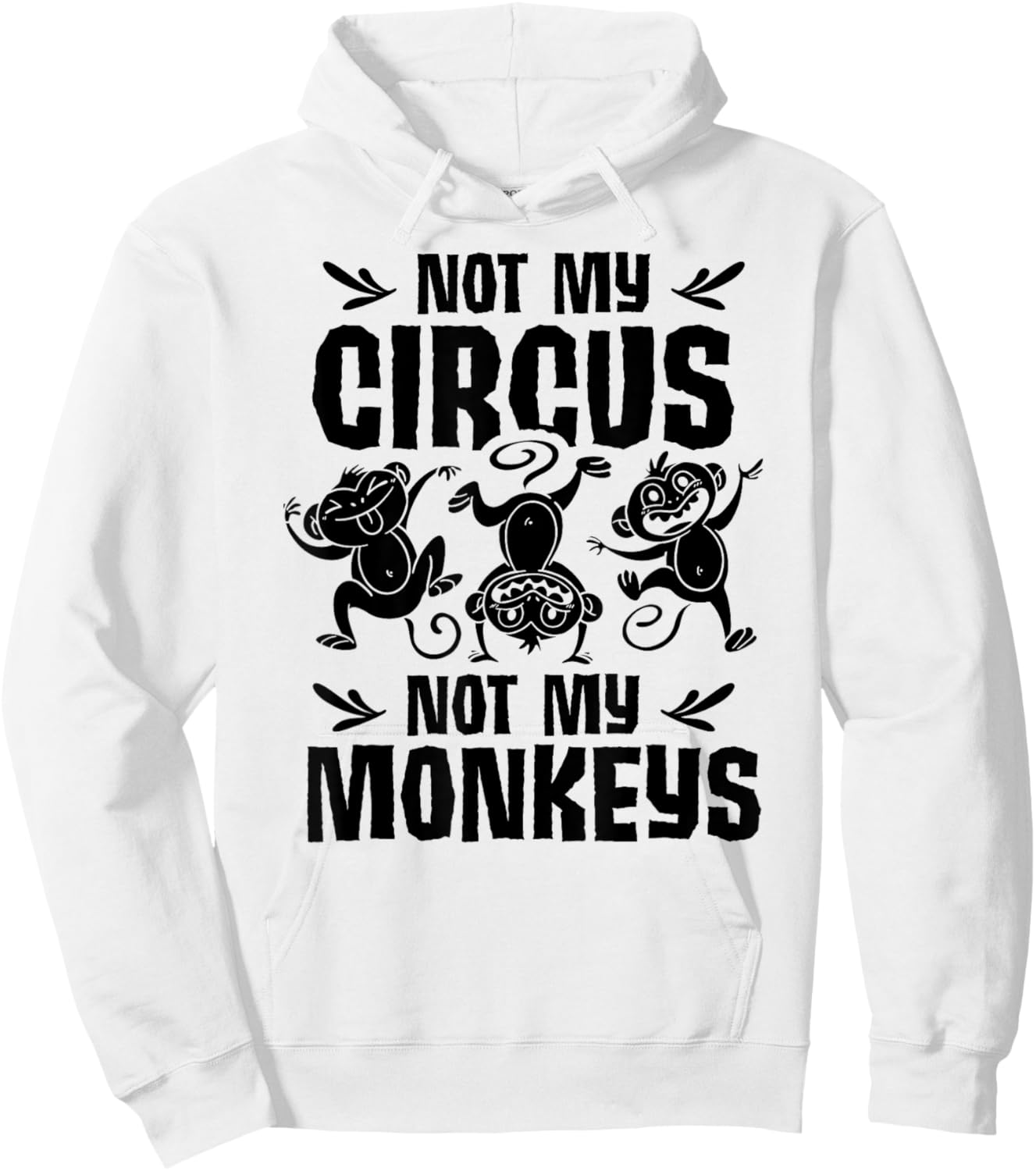 Not My Circus Not My Monkeys Saying Animal Lover Monkey Hoodie - Hoodie | White