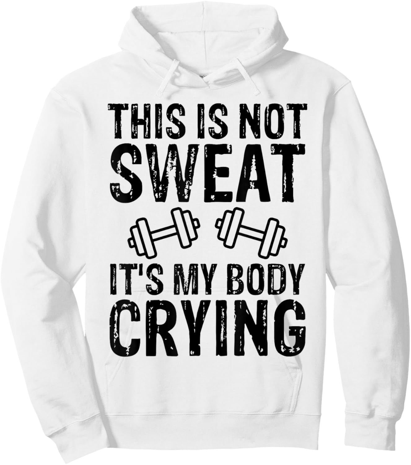 Workout Gym T Shirt This Is Not Sweat It's My Body Crying Hoodie - Hoodie | White