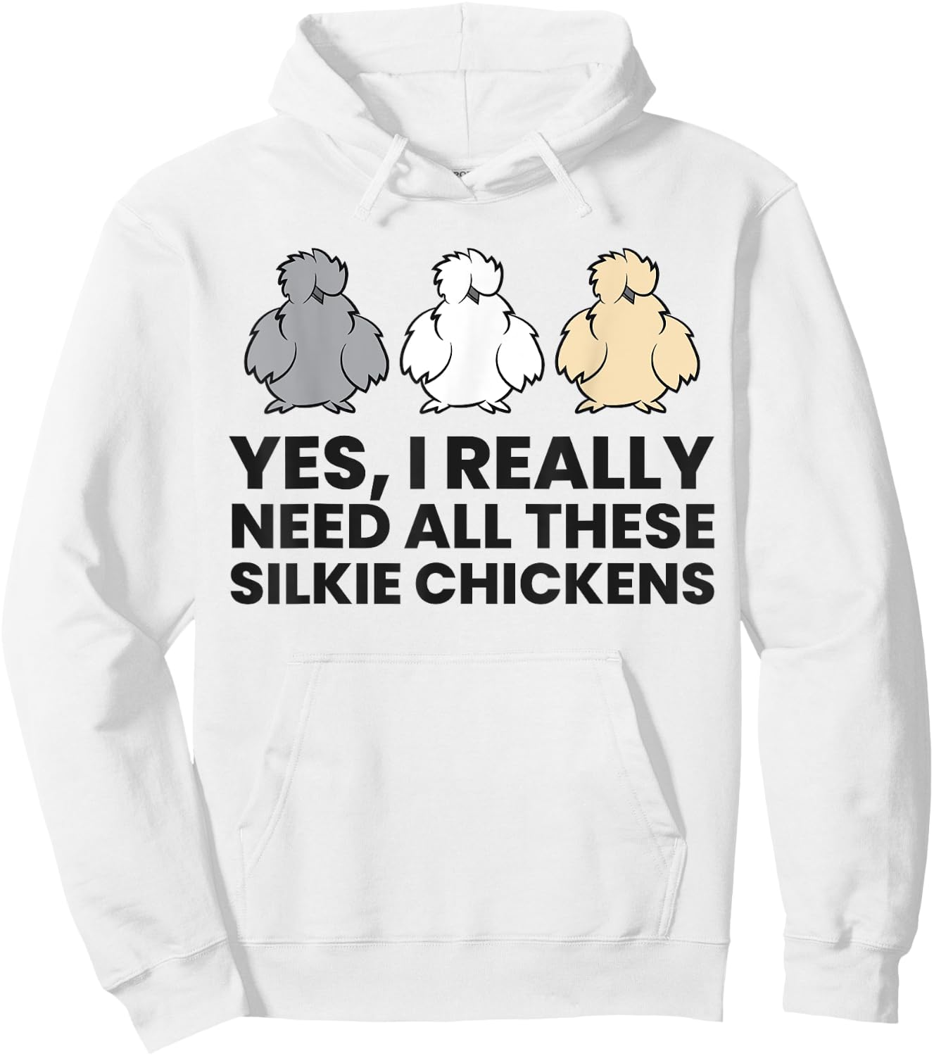 Yes I Really Do Need All These Silkie Chickens Hoodie - Hoodie | White