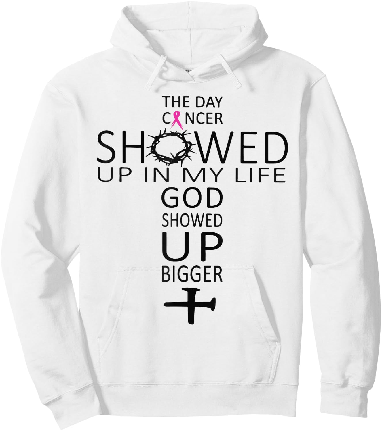 The Day Cancer Showed Up In My Life God Showed Up Bigger Hoodie - Hoodie | White