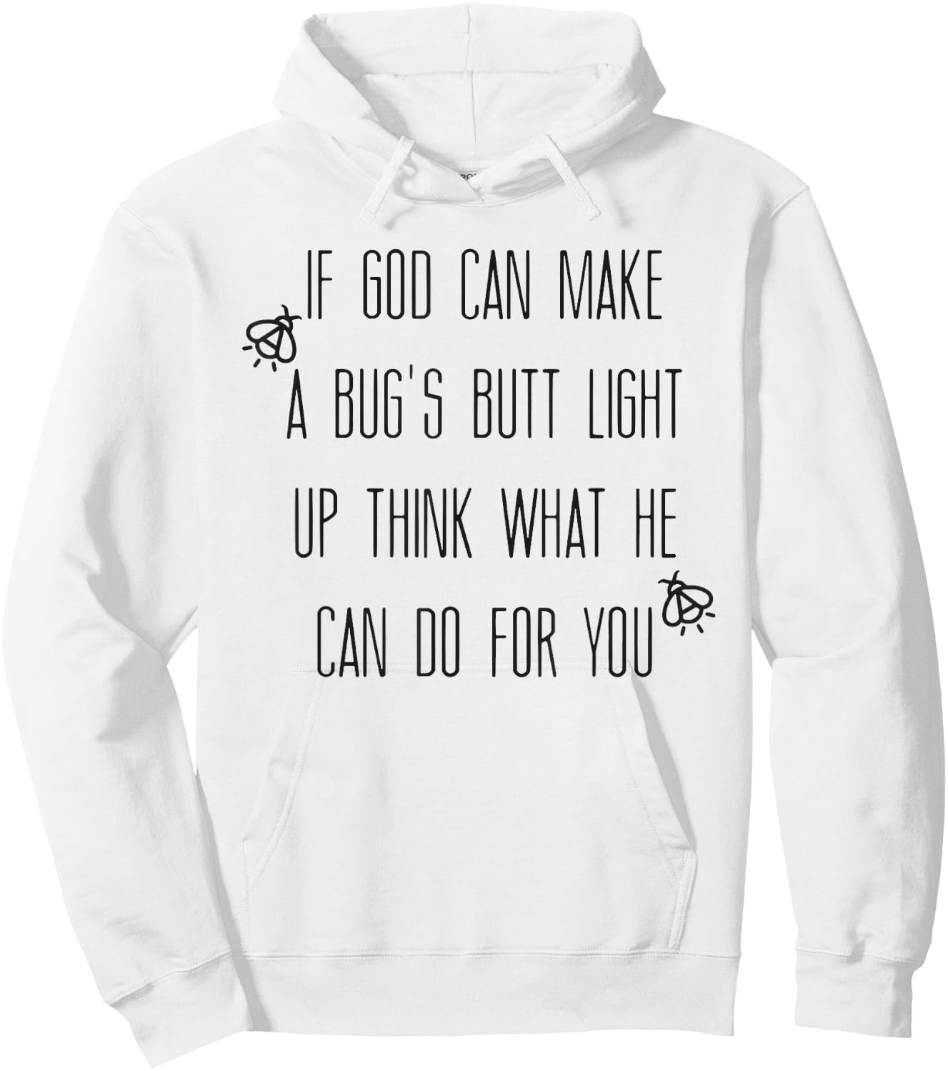 If God Can Make A Bug's Butt Light Up Think What He Can Do Hoodie - Hoodie | White