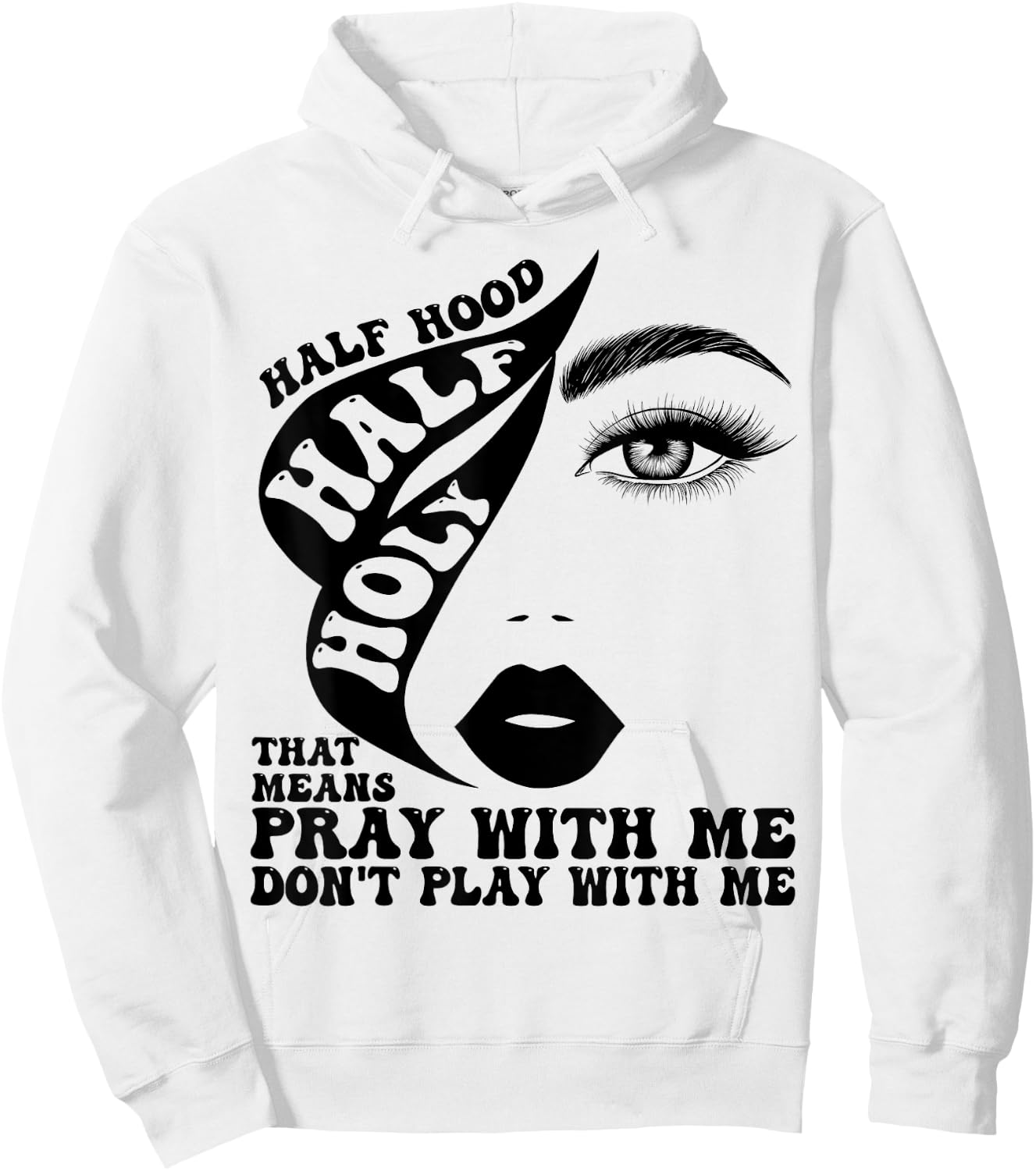 Half Hood Half Holy That Means Pray With Me Funny Hoodie - Hoodie | White