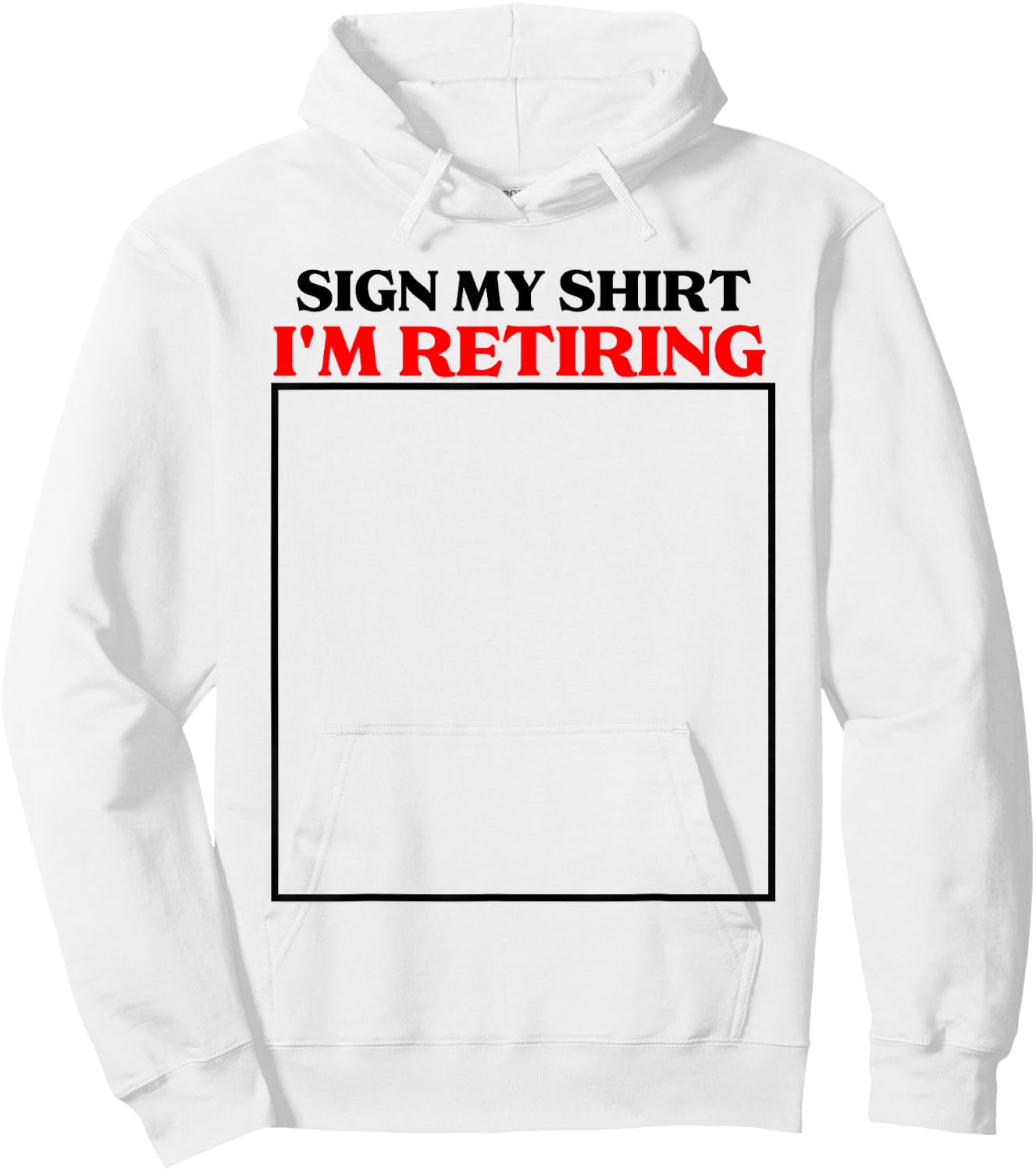 sign my shirt I'm retiring retirement last day at work Hoodie - Hoodie | White
