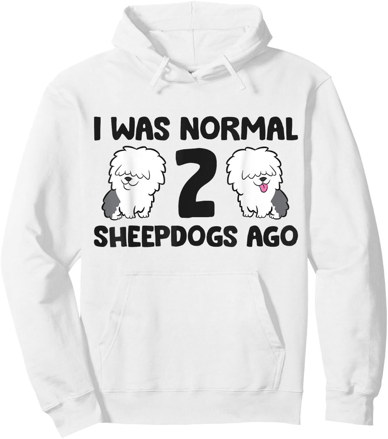 I Was Normal 2 Sheepdog Dogs Old English Sheepdog Women Girls Kids Hoodie - Hoodie | White