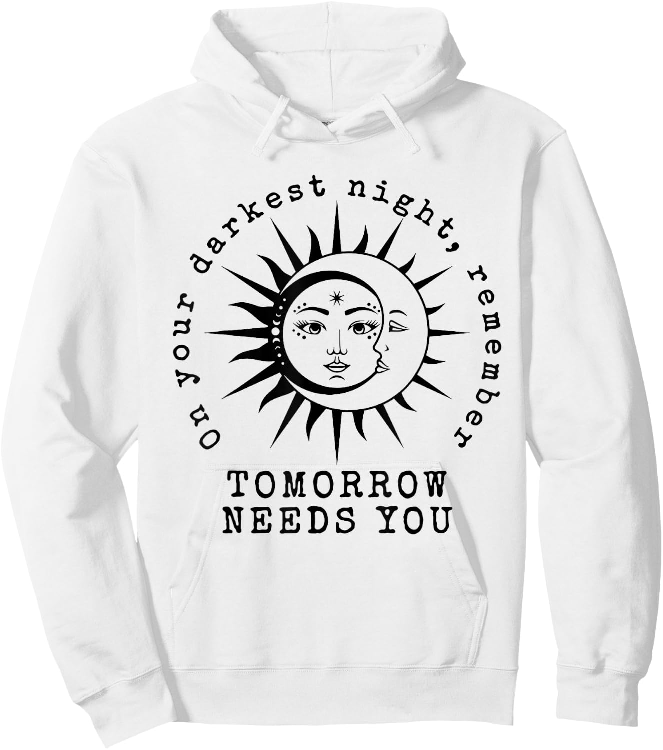 On Your Darkest Night Remember Tomorrow Needs You Hoodie - Hoodie | White
