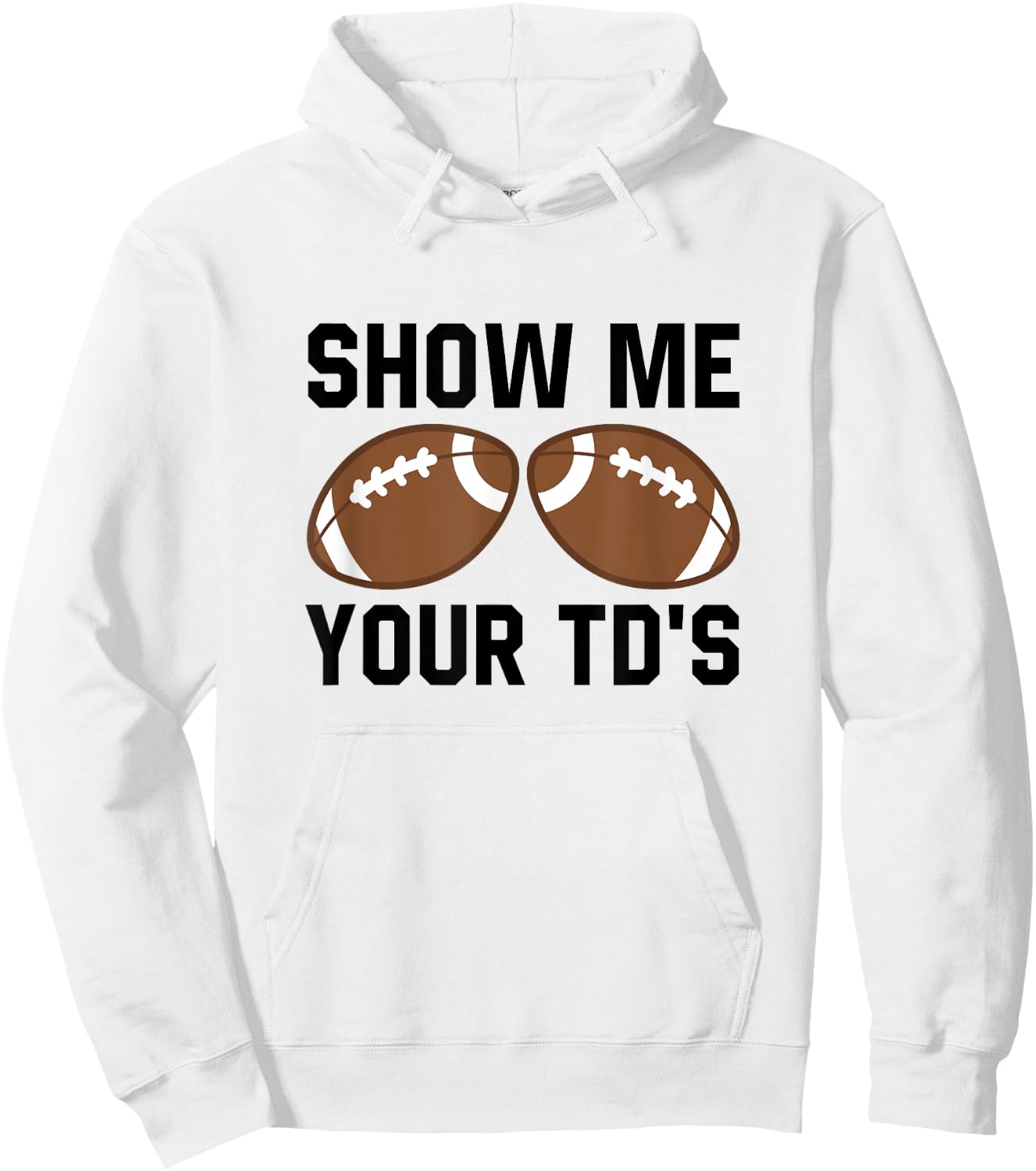 Show me your TDs Funny Fantasy Football Touch Down Hoodie - Hoodie | White