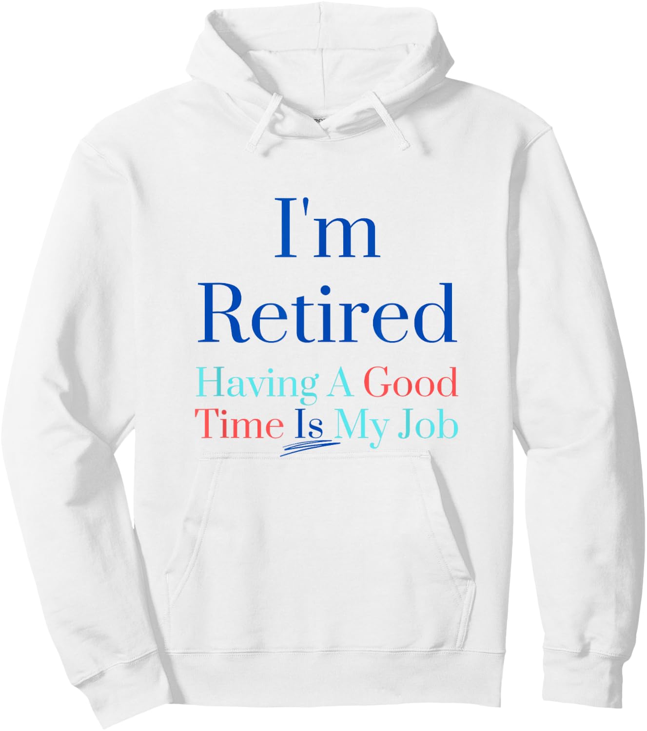 I'm retired and having a good time is my job Hoodie - Hoodie | White