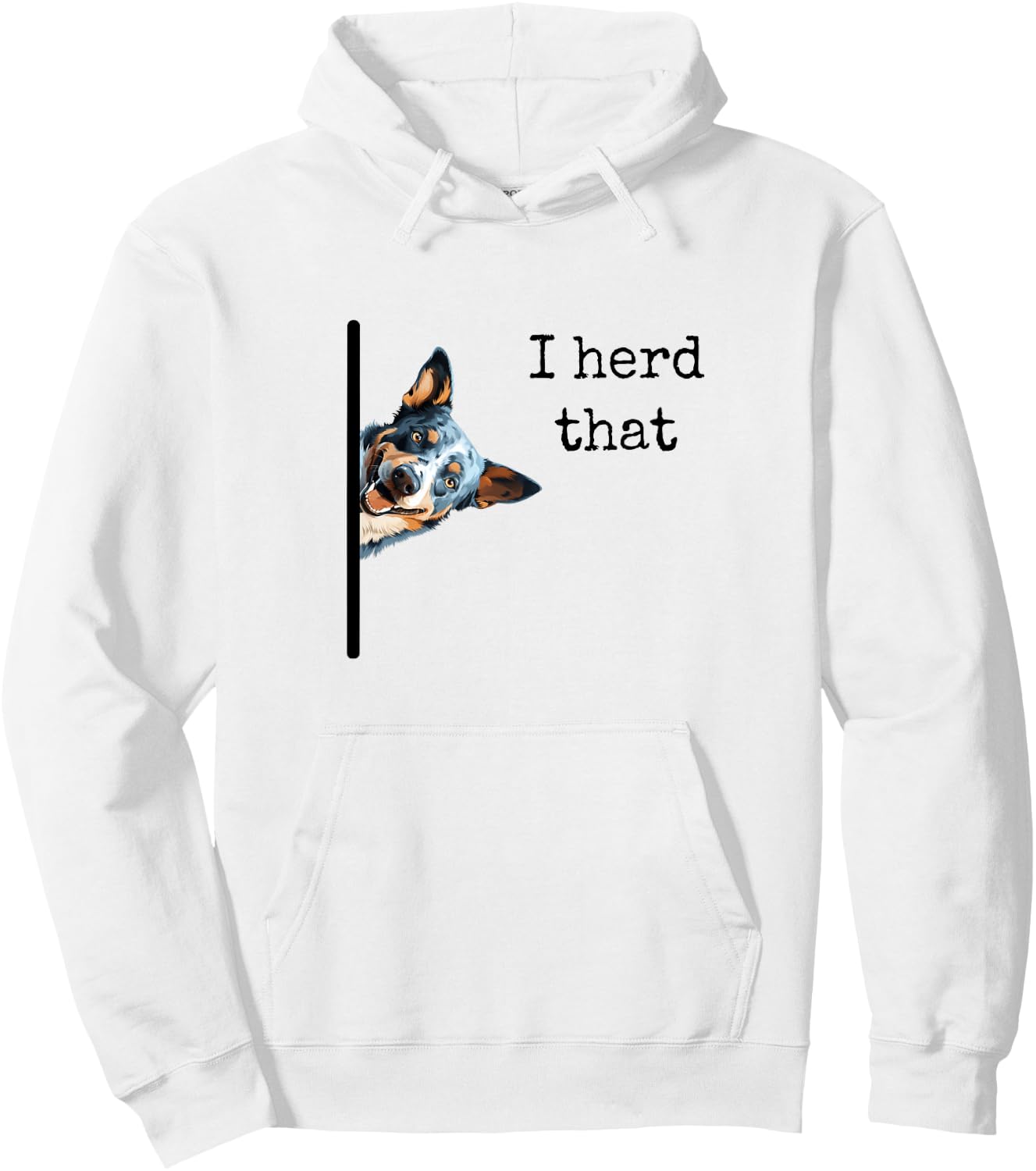 Australian Cattle Dog Owner, Funny I Herd That Blue Heeler Men Women Girls Kids Hoodie - Hoodie | White
