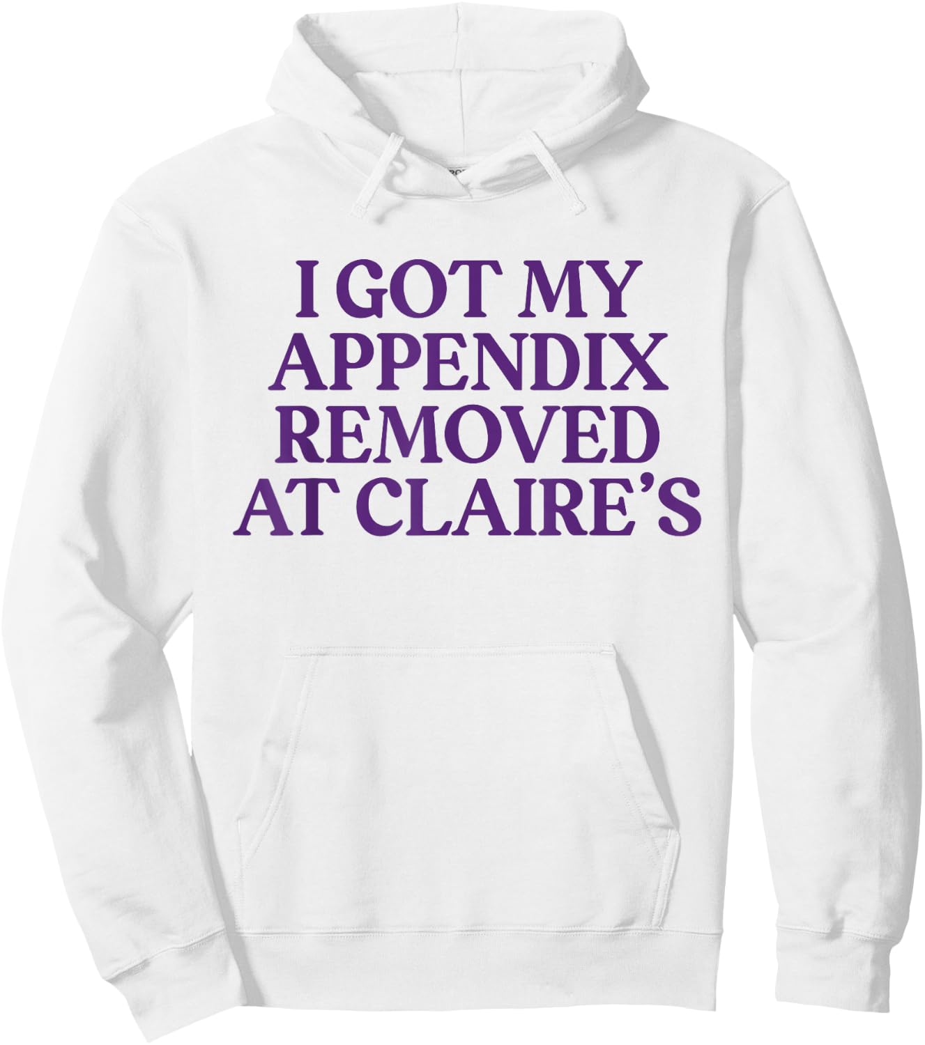 Funny I Got My Appendix Removed At Claire's meme trending Hoodie - Hoodie | White