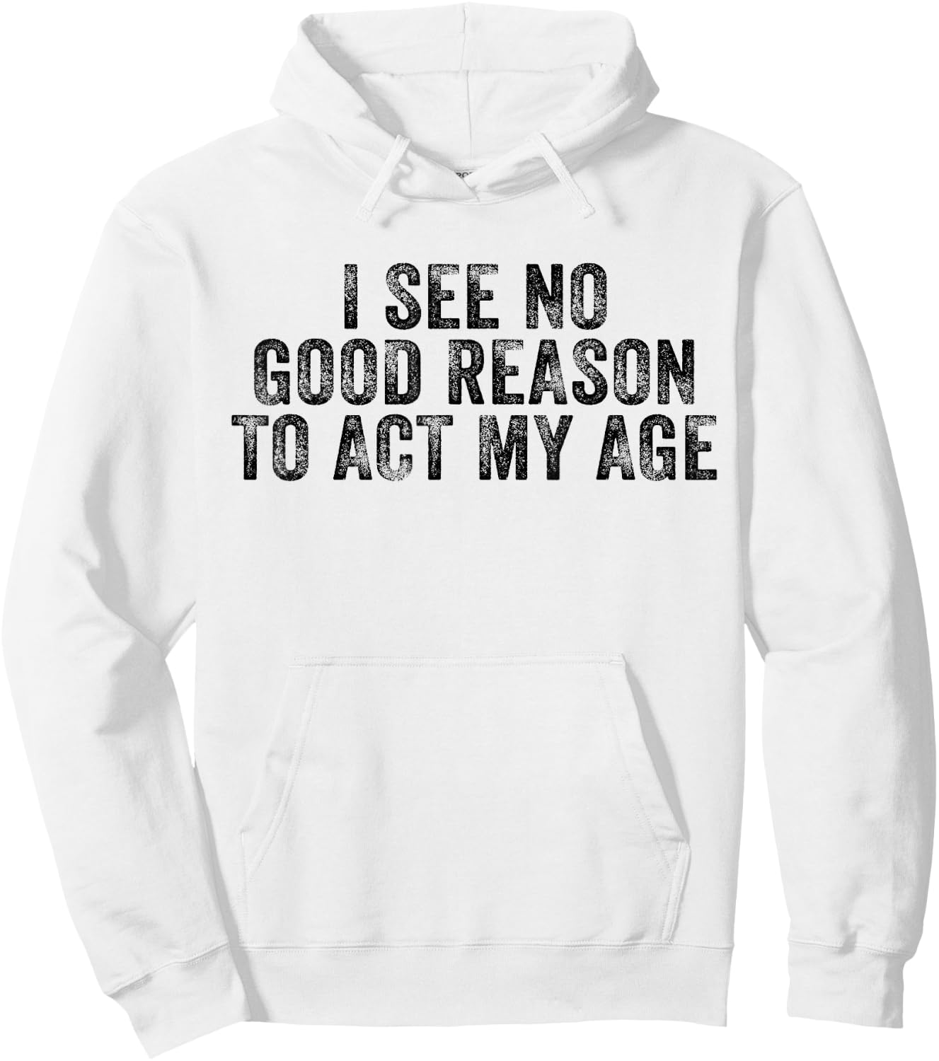 Funny I See No Good Reason To Act My Age Humor Distressed Hoodie - Hoodie | White
