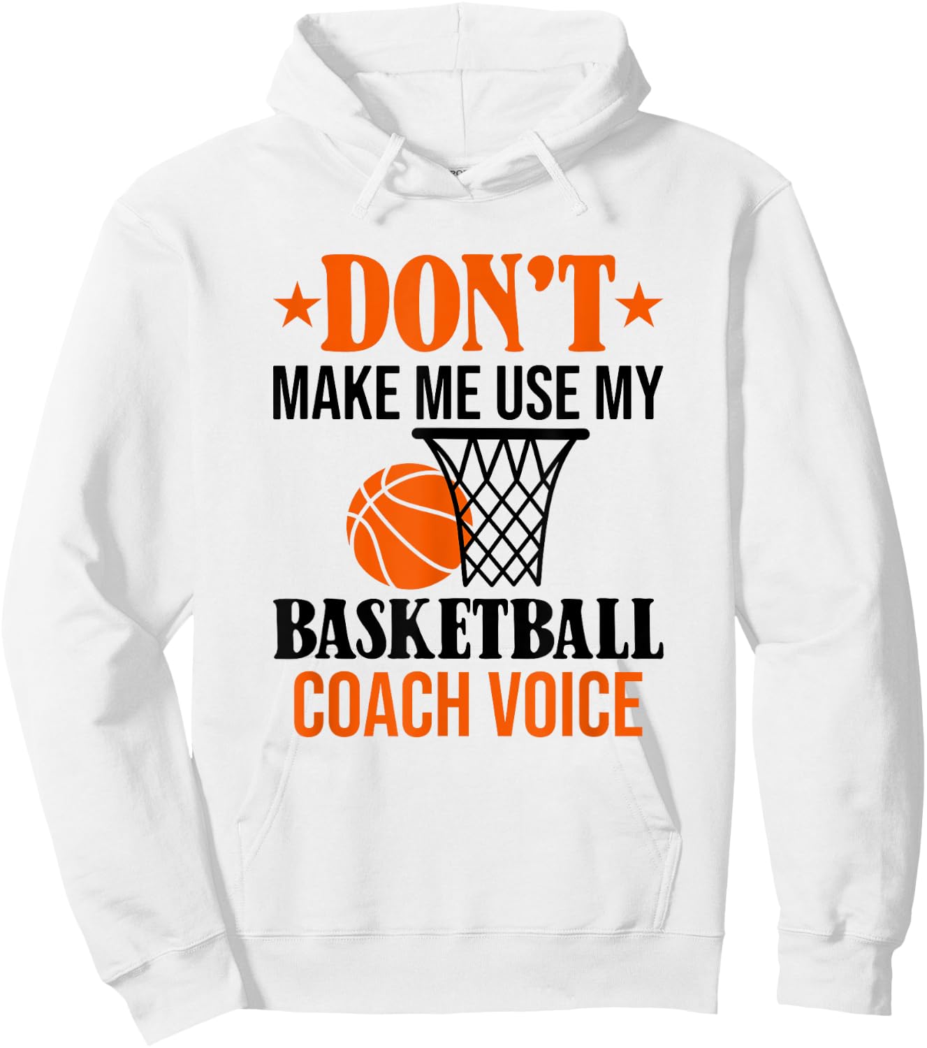 Don't Make Me Use My Basketball Coach Voice Hoodie - Hoodie | White