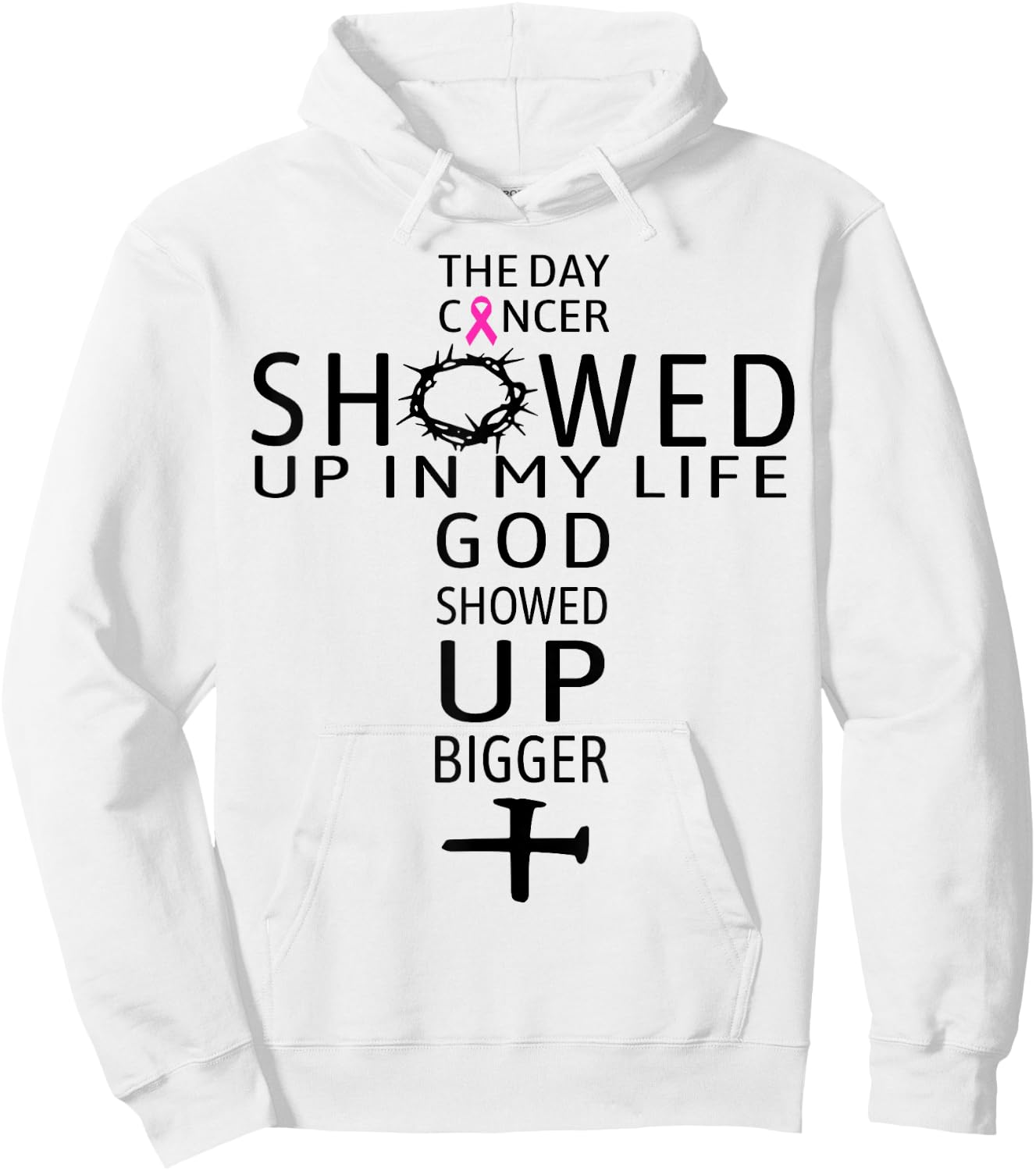 The Day Cancer Showed Up In My Life God Showed Up Bigger Hoodie - Hoodie | White