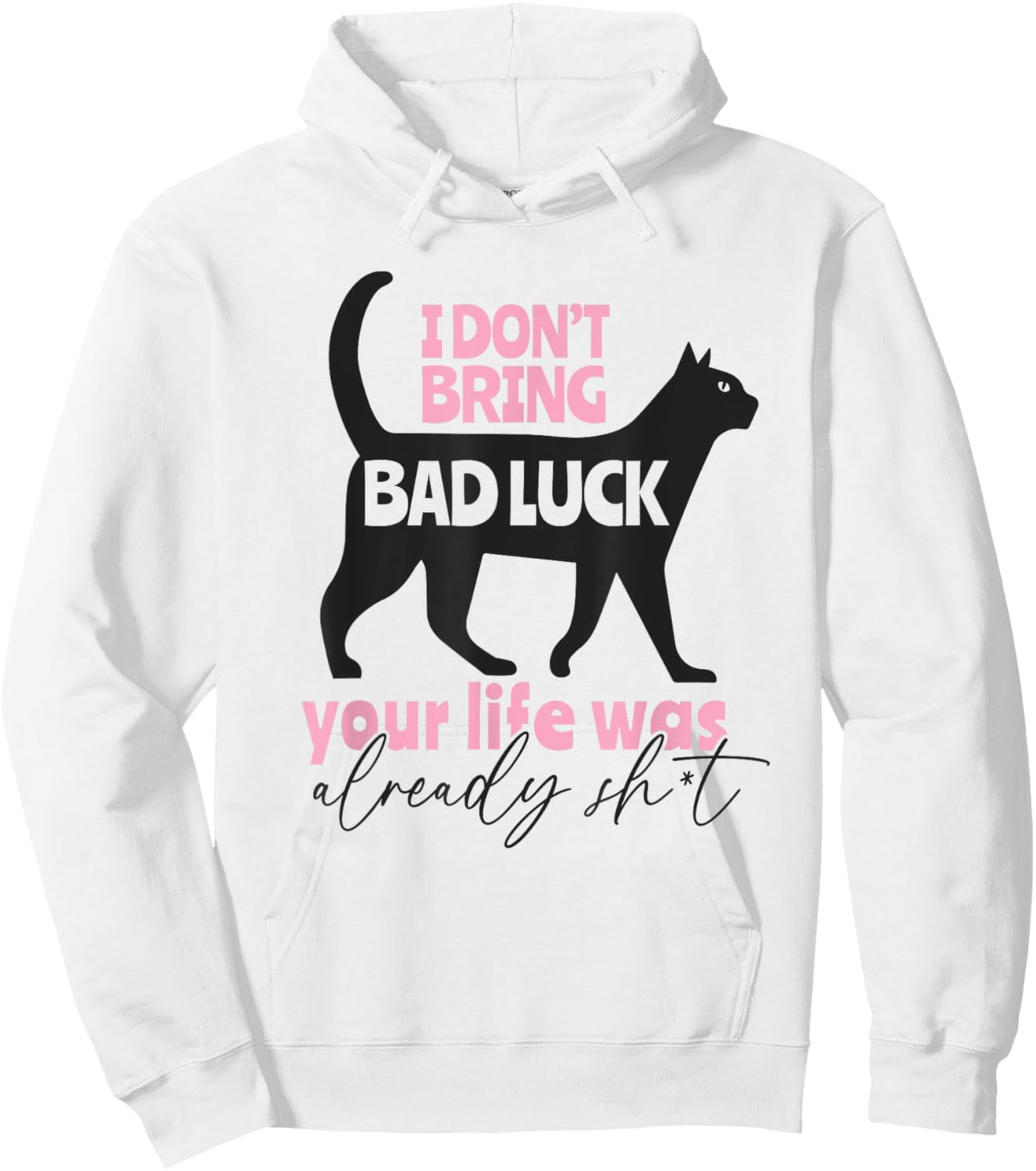 I Don't Bring Bad Luck, Your Life Was Already That Unlucky Hoodie - Hoodie | White