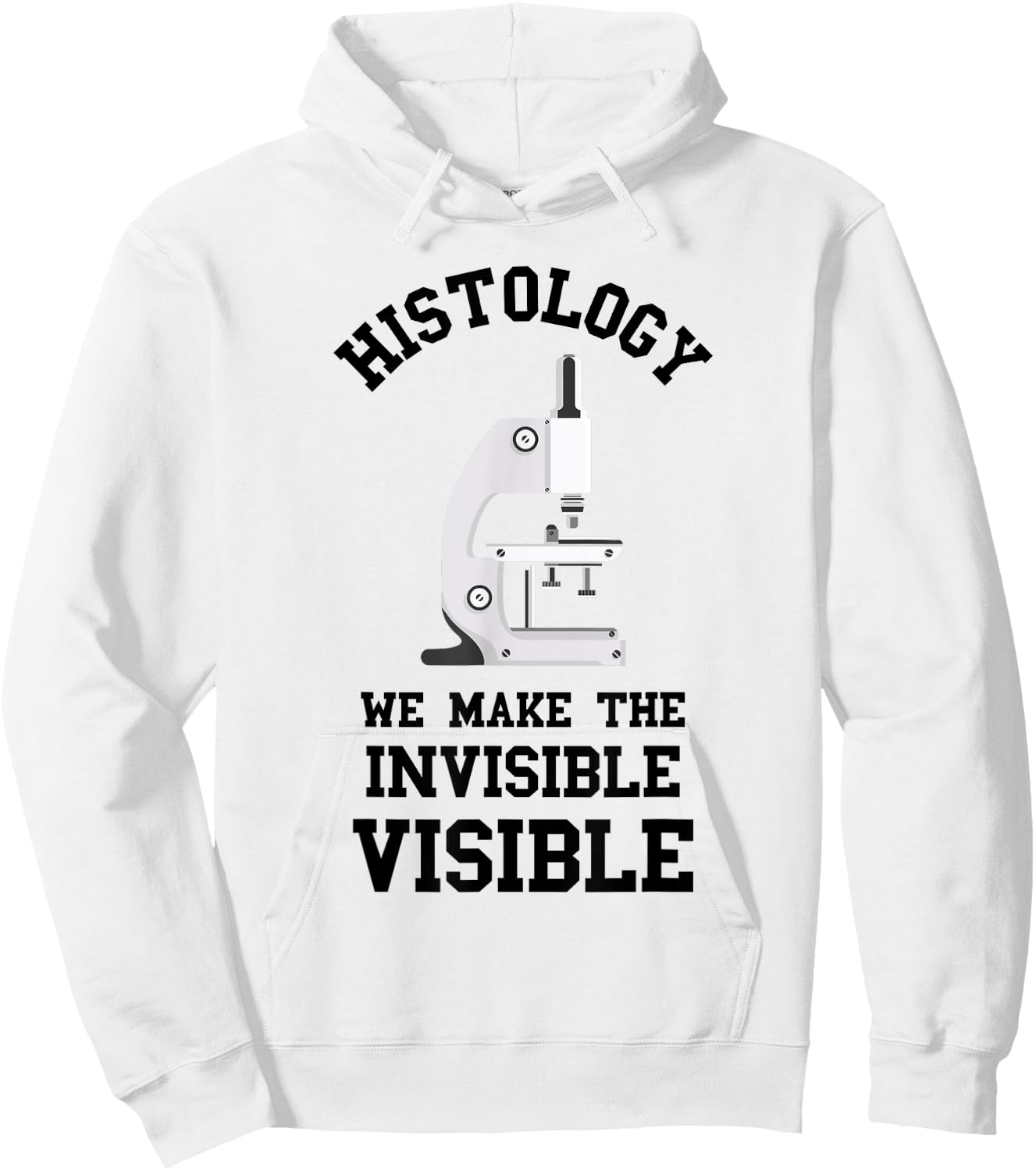 Histology We Make Invisible Visible Histologic Technician Hoodie - Hoodie | White