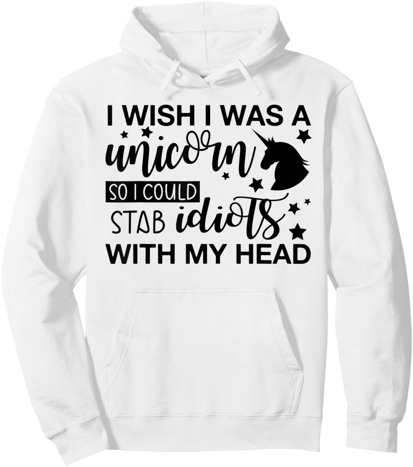 I Wish I Was A Unicorn So I Could Stab Idiots Hoodie - Hoodie | White