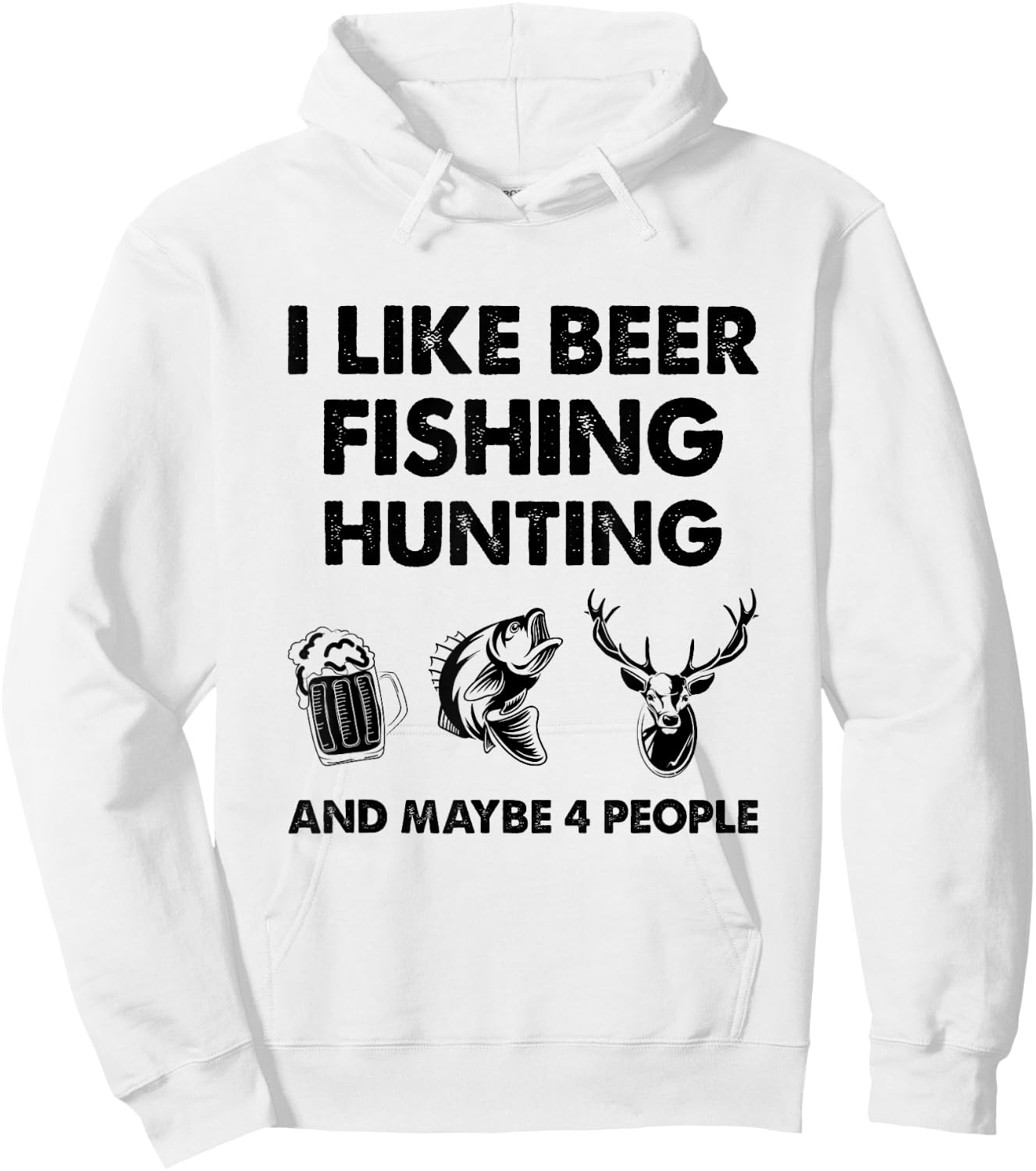 I Like Beer Fishing Hunting And Maybe 4 People Hoodie - Hoodie | White