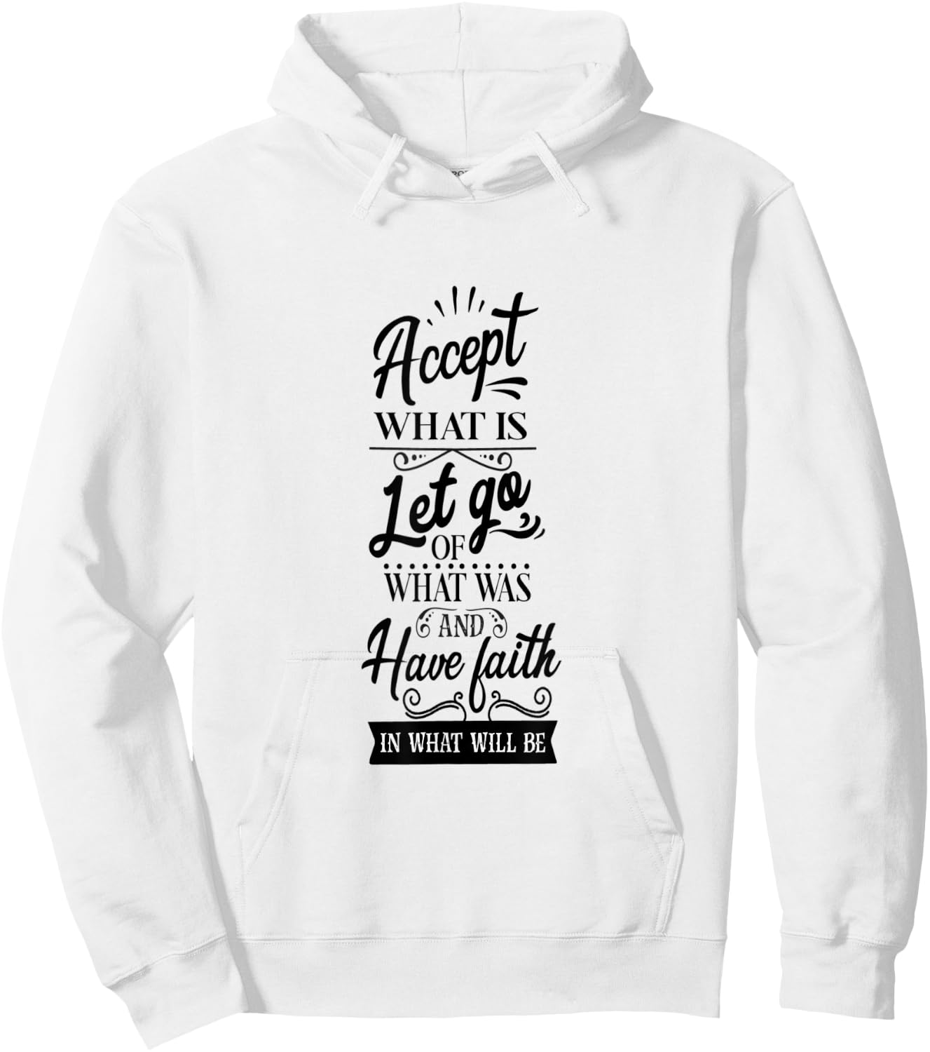 Accept What Is Let Go What Was And Have Faith In What Will Hoodie - Hoodie | White