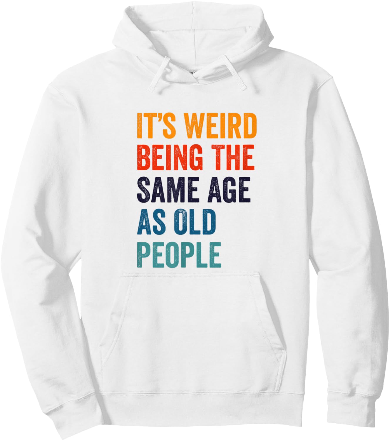 It's Weird Being The Same Age As Old People Hoodie - Hoodie | White
