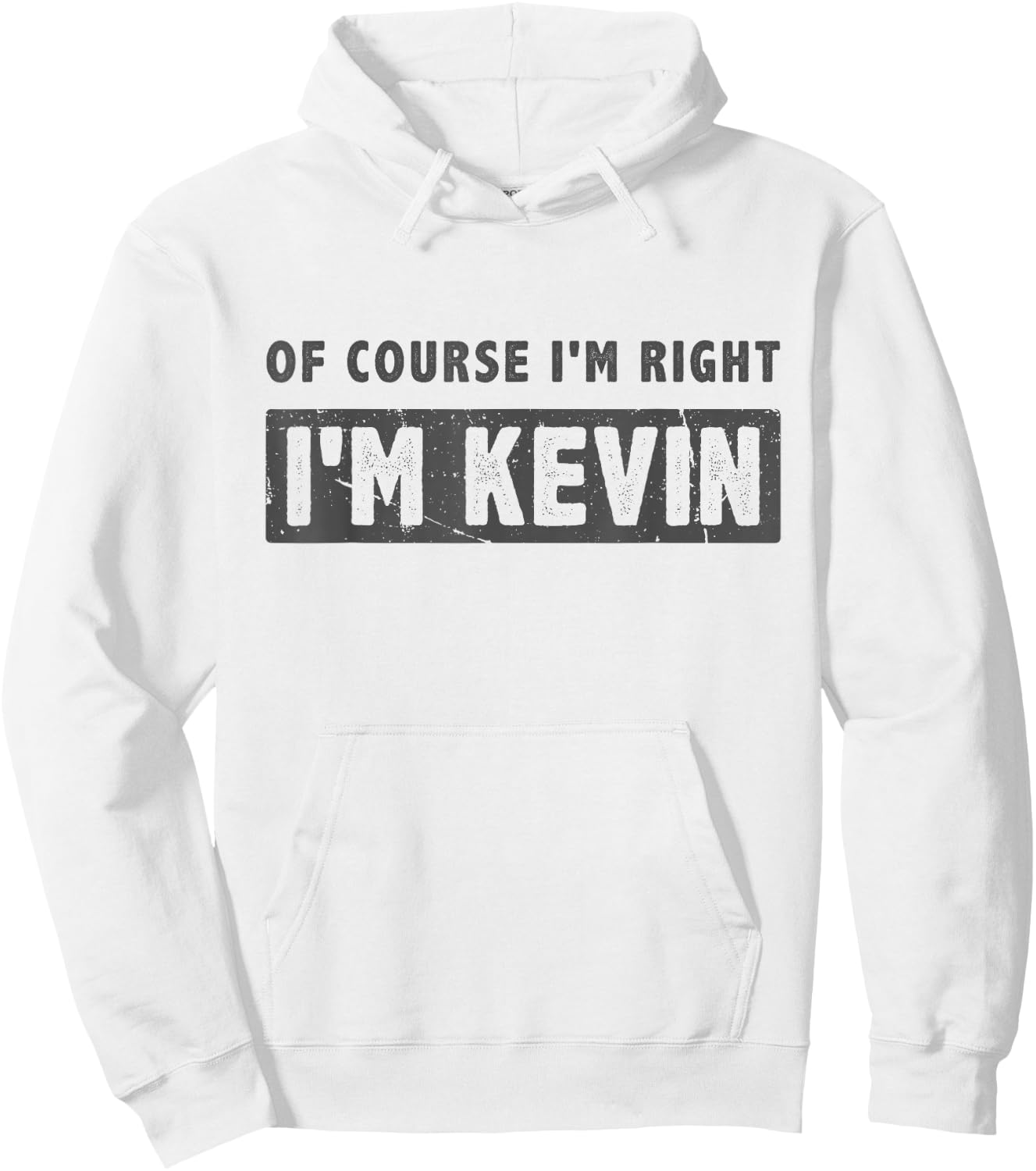 of Course I'm Right I'm Kevin - Funny Kevin Name Gift Hoodie - Hoodie | White