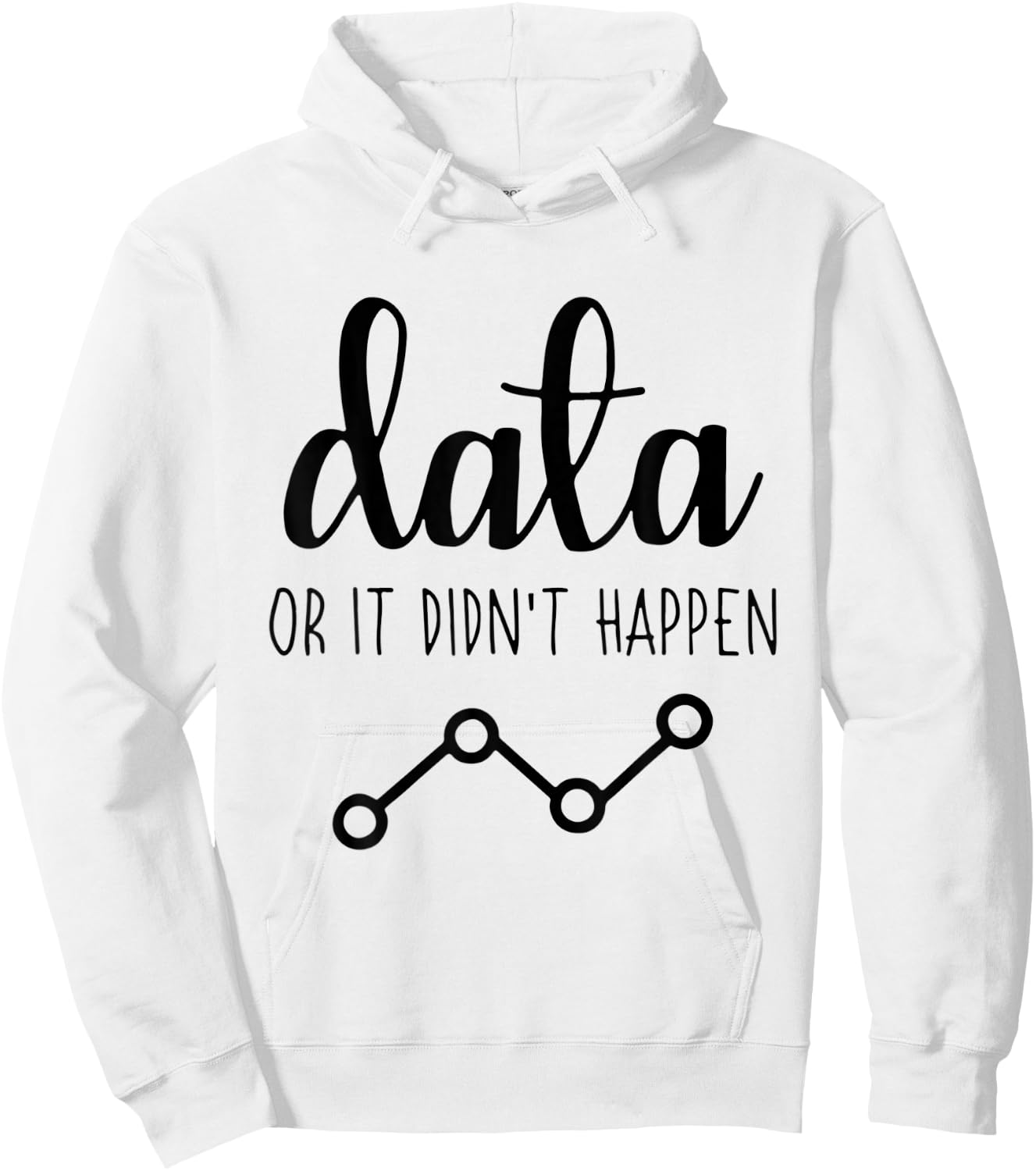 Data Or It Didnt Happen Data Analyst Data Scientist Present Hoodie - Hoodie | White