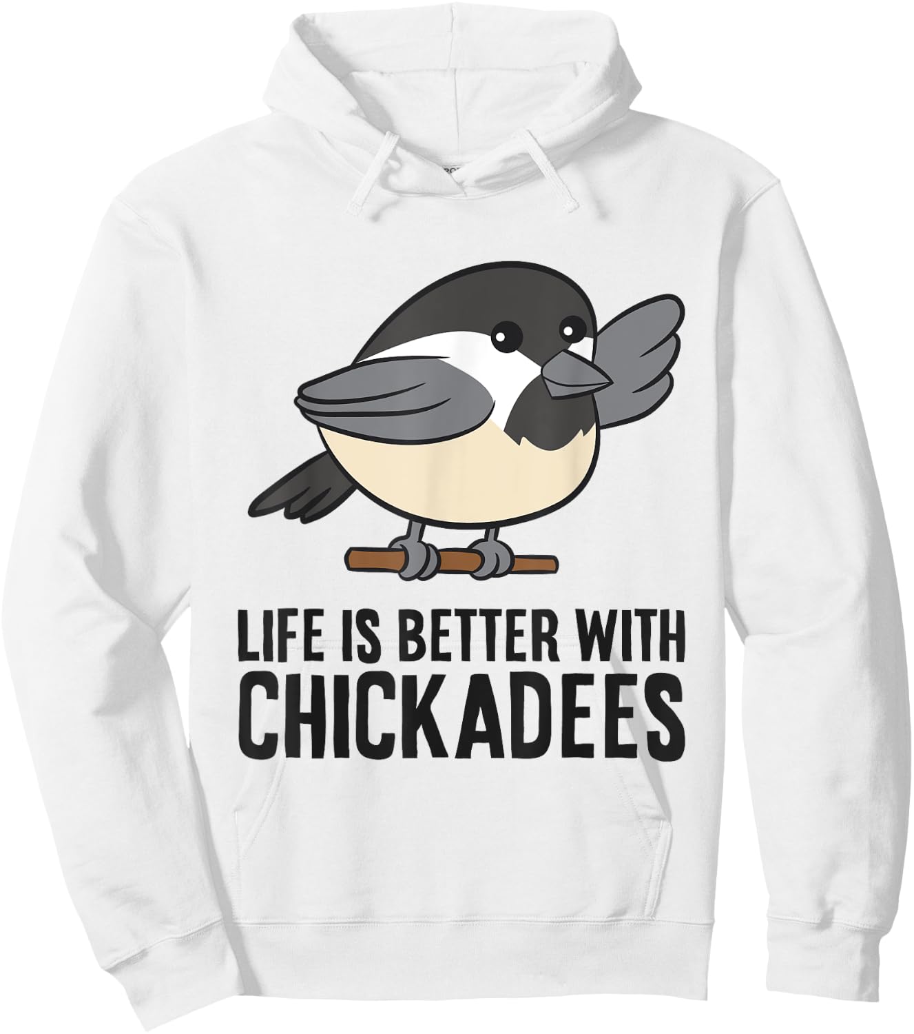 Life Is Better With Chickadees Cute Black-Capped Chickadee Hoodie - Hoodie | White