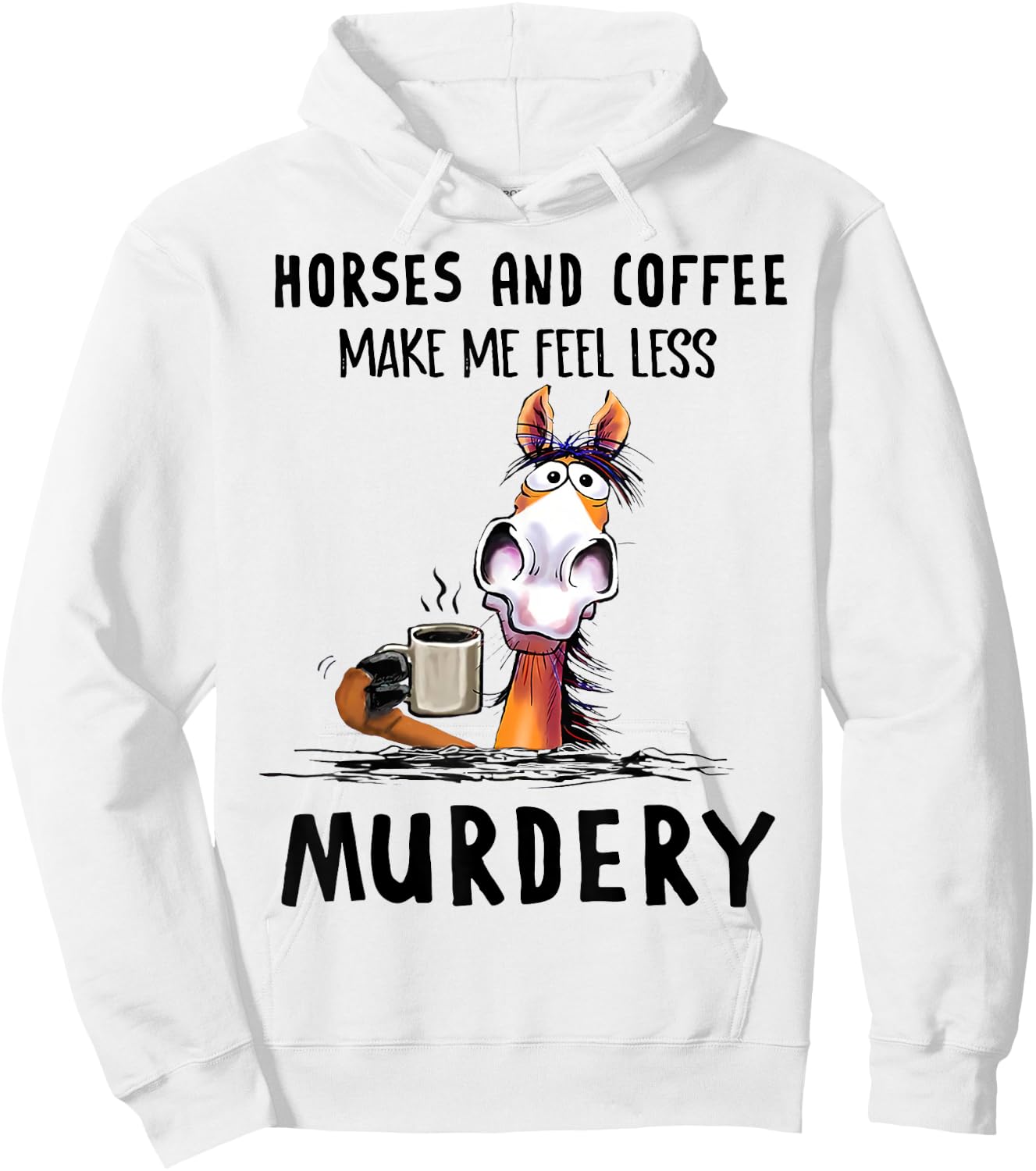 Horses & Coffee Make Me Feel Less Murdery Classic Hoodie - Hoodie | White