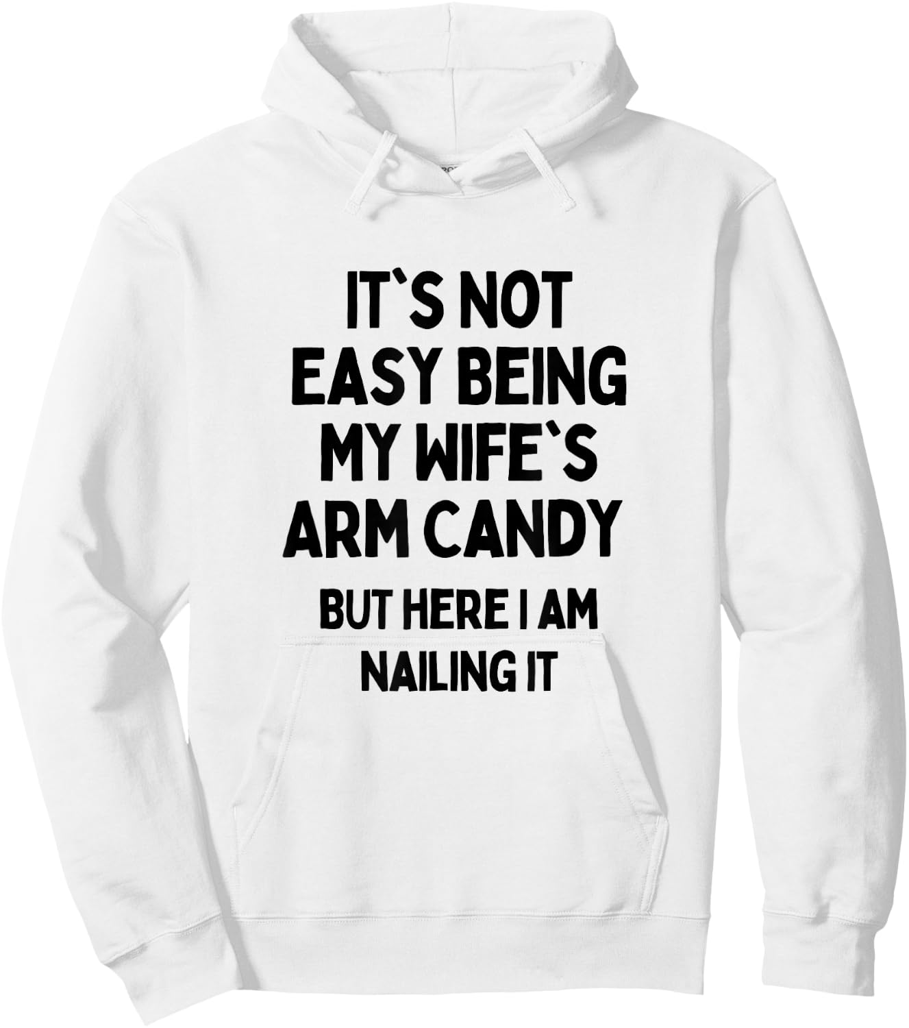 It's Not Easy Being My Wife's Arm Candy Here I Am Killing It Hoodie - Hoodie | White