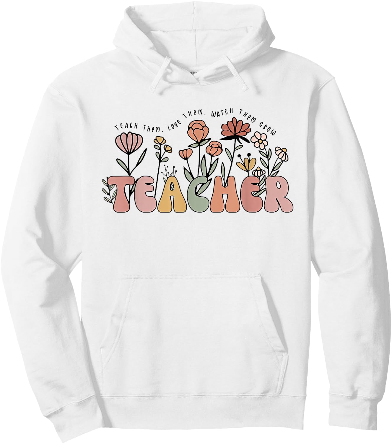 Teach Them Love Them Watch Them Grow Cute Wildflower Teacher Men Women Hoodie - Hoodie | White