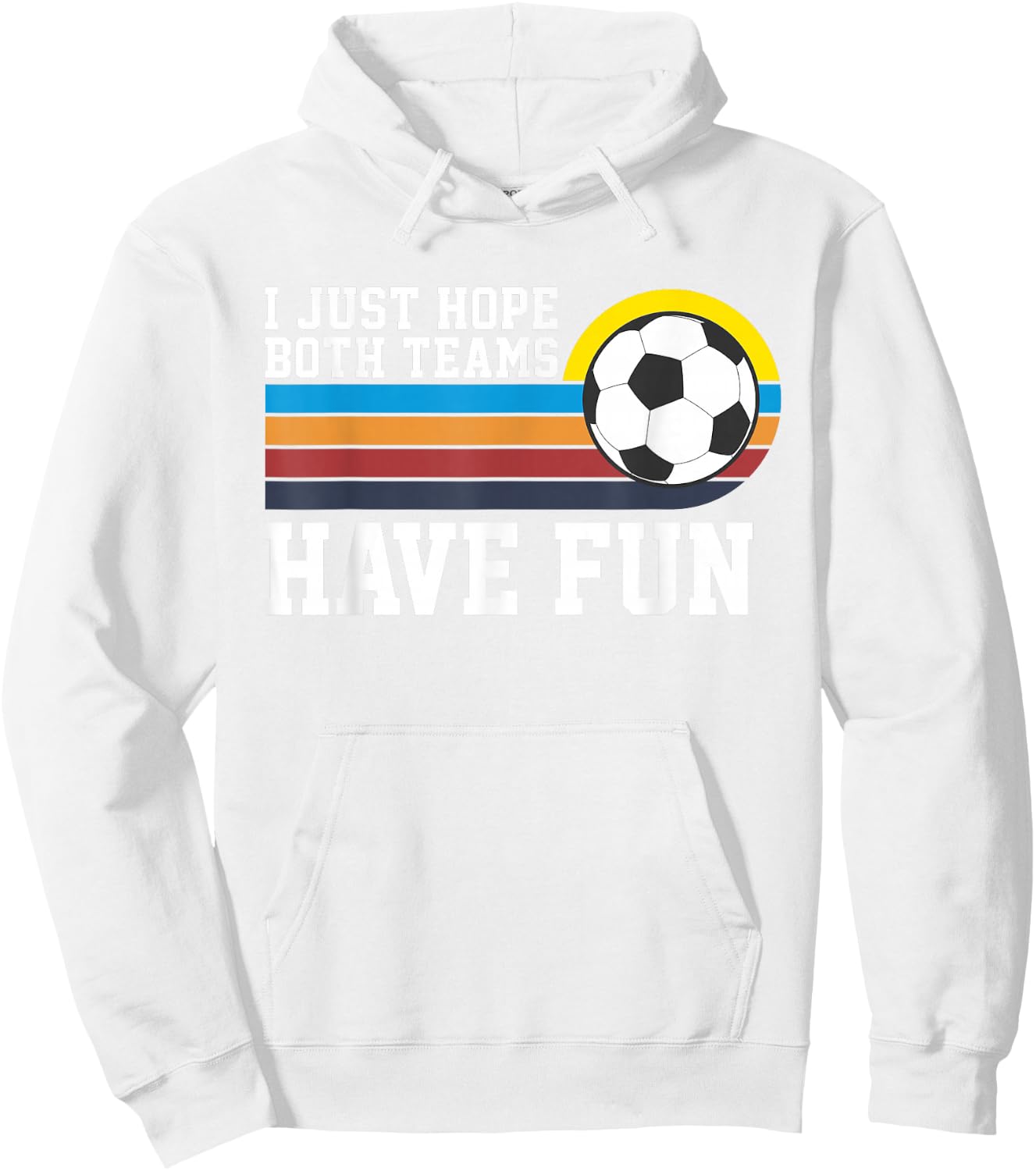I Just Hope Both Teams Have Fun Soccer I Hope Both Teams Hoodie - Hoodie | White