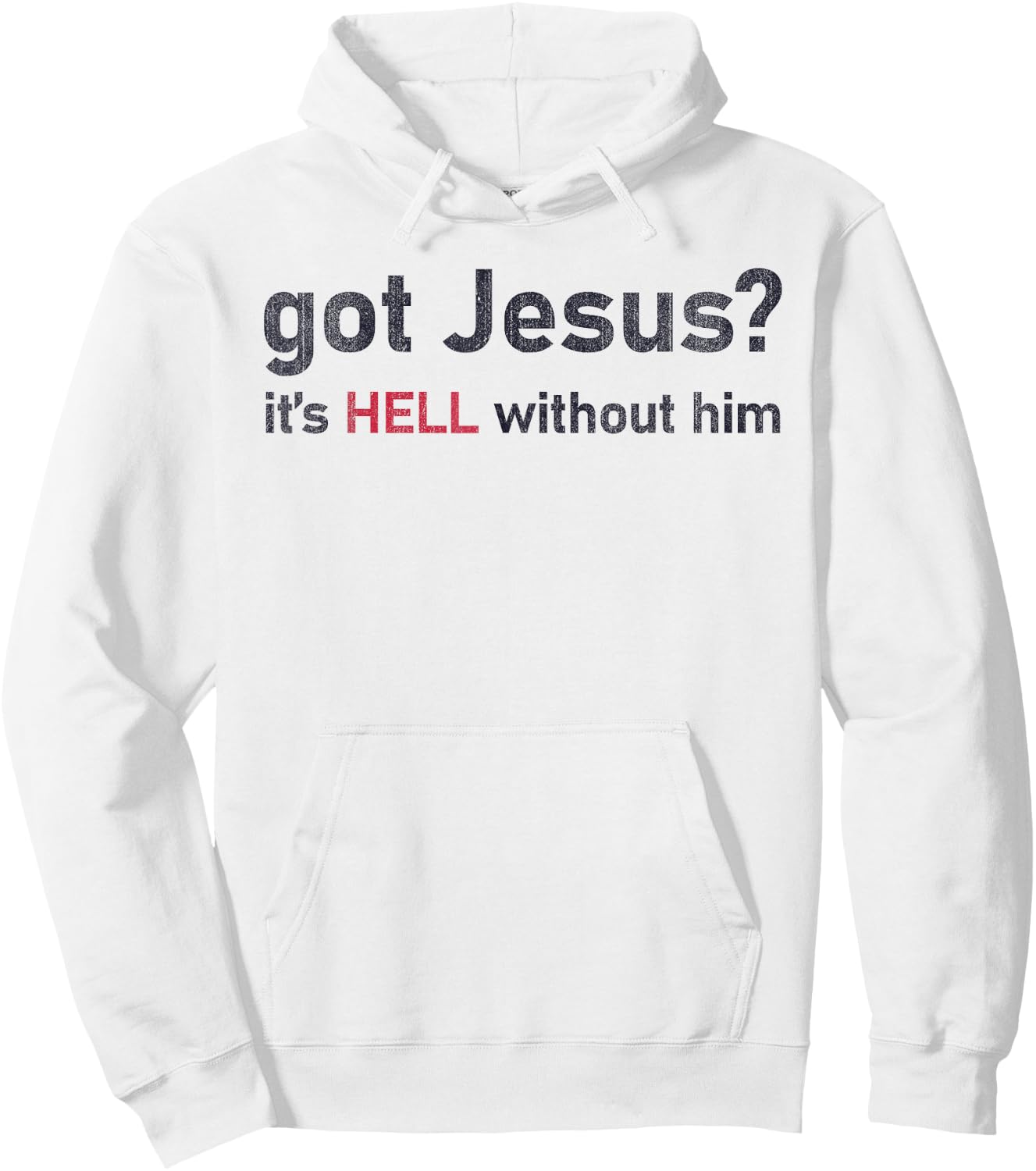 Got Jesus It's Hell Without Him Christian Funny Hoodie - Hoodie | White