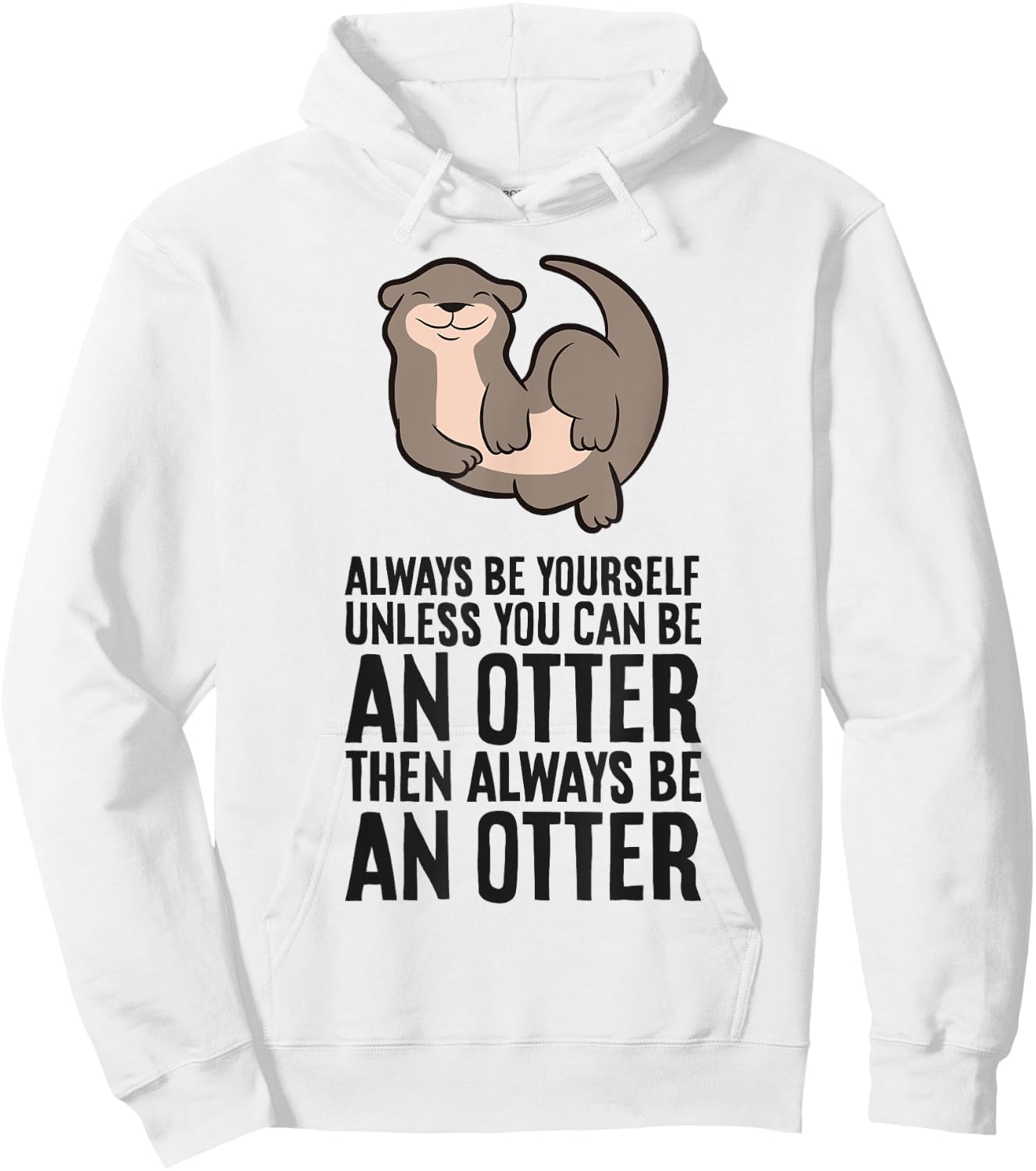 Always Be Yourself Unless You Can Be An Otter Hoodie - Hoodie | White