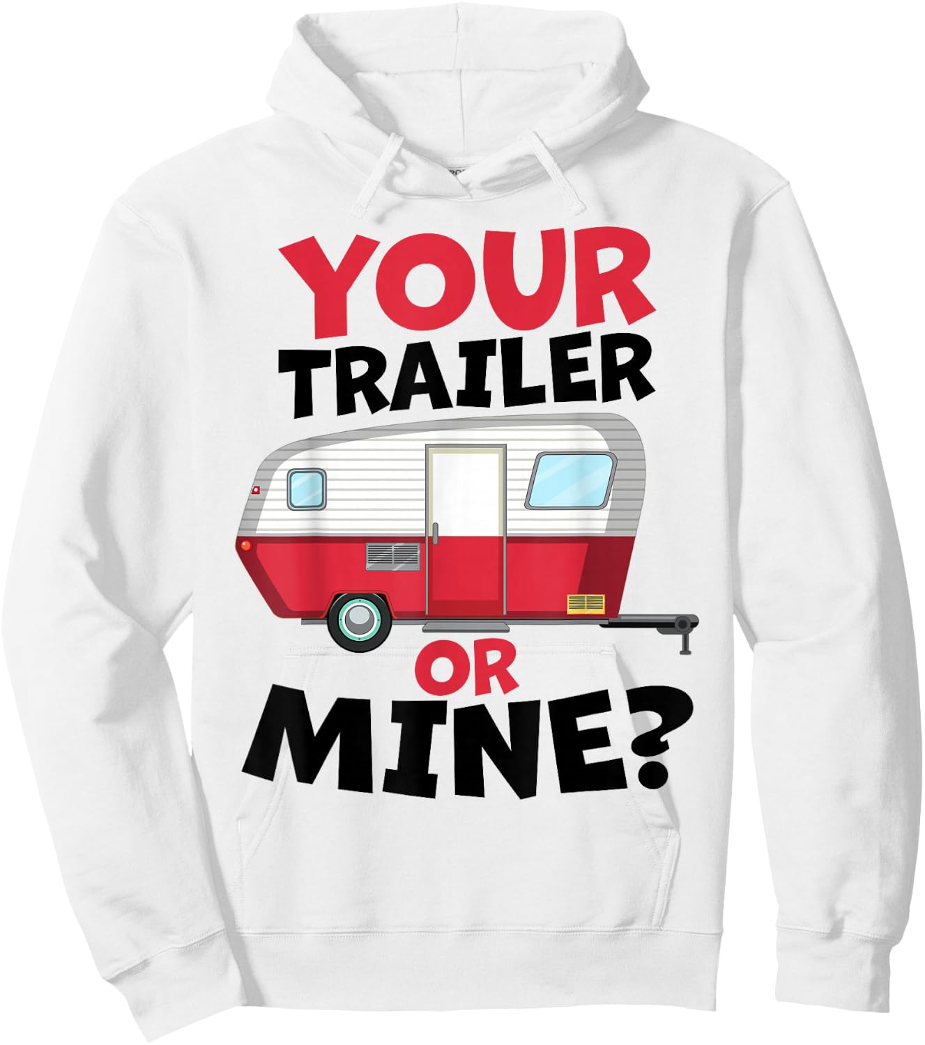 Your Trailer or Mine? - White Background | Funny Redneck Gag Hoodie - Hoodie | White