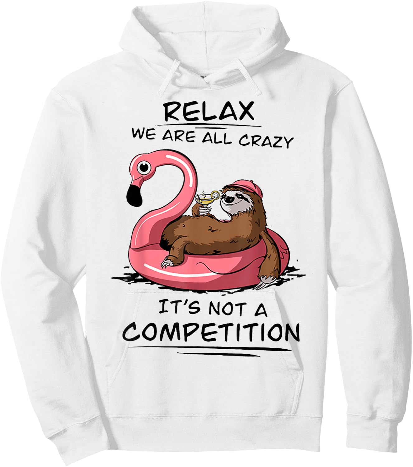 Sloth Relax We Are All Crazy It's Not A Competition Hoodie - Hoodie | White