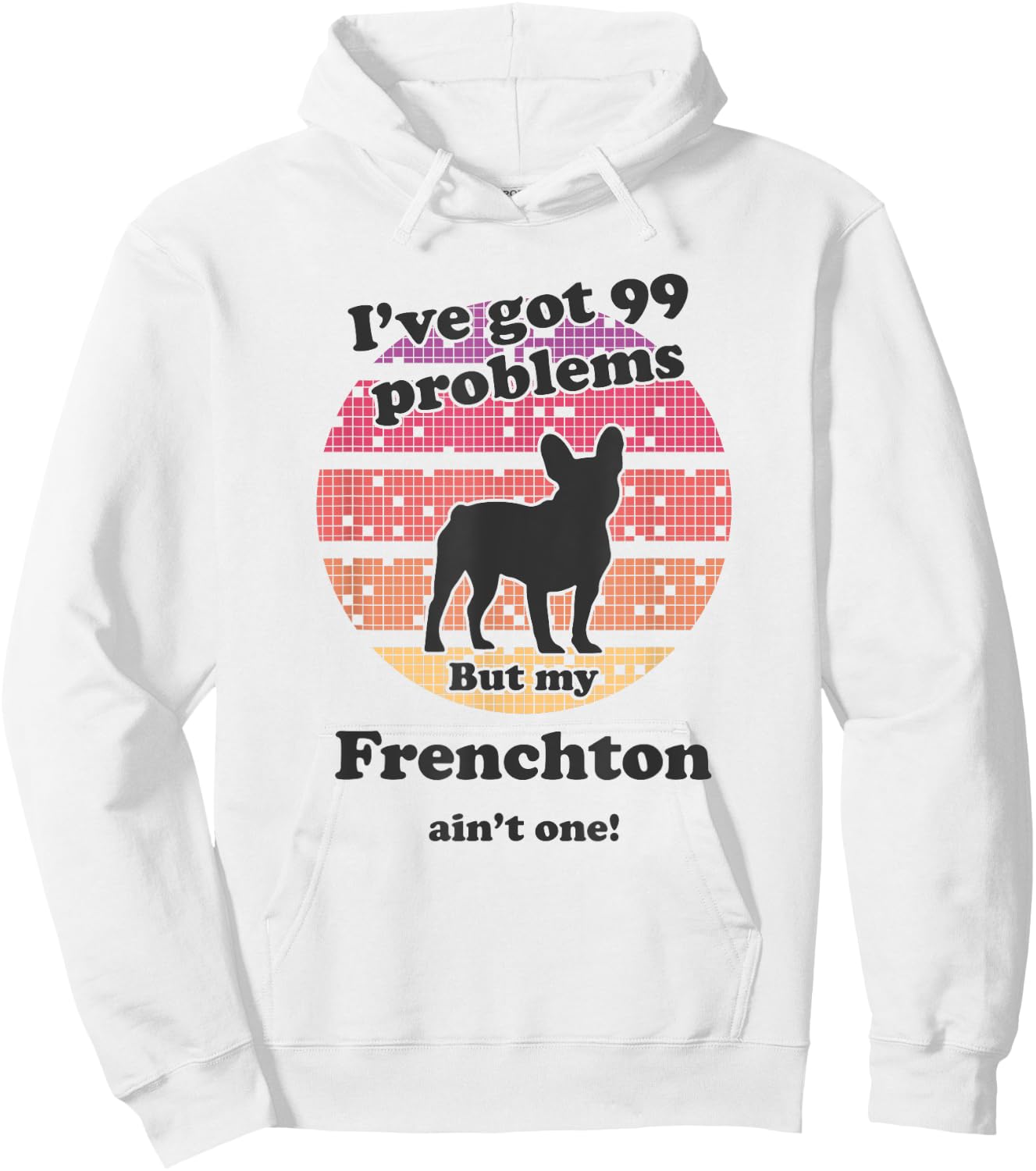99 Problems But Dog Ain't One - Funny Frenchton Hoodie - Hoodie | White