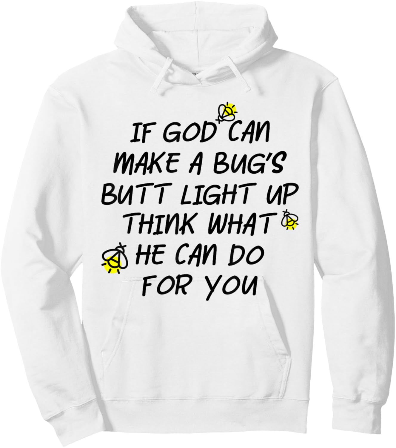 If God Can Make A Bug's Butt Light Up Think What He Can Do Hoodie - Hoodie | White