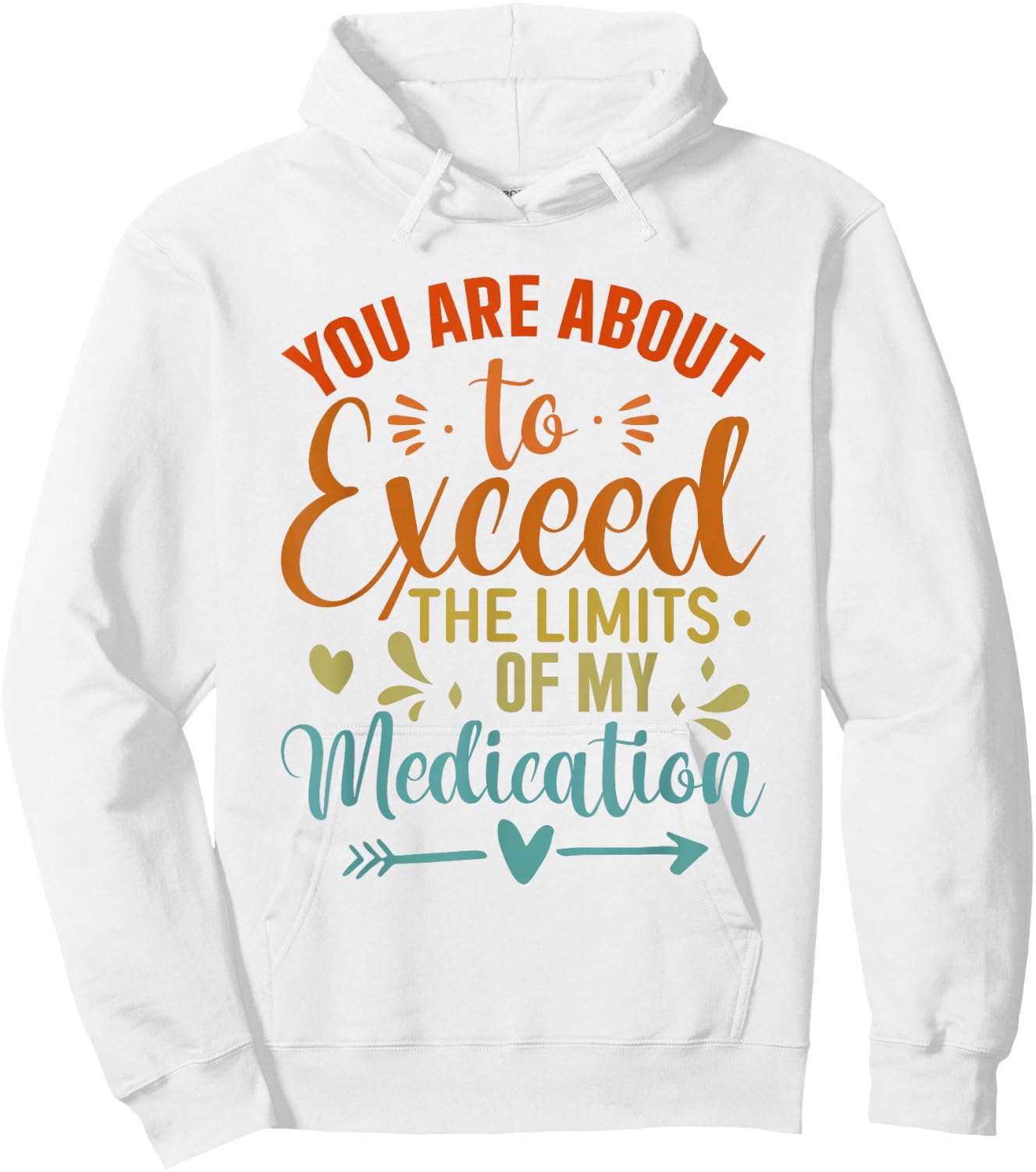 You Are About To Exceed The Limits Of My Medication Hoodie - Hoodie | White
