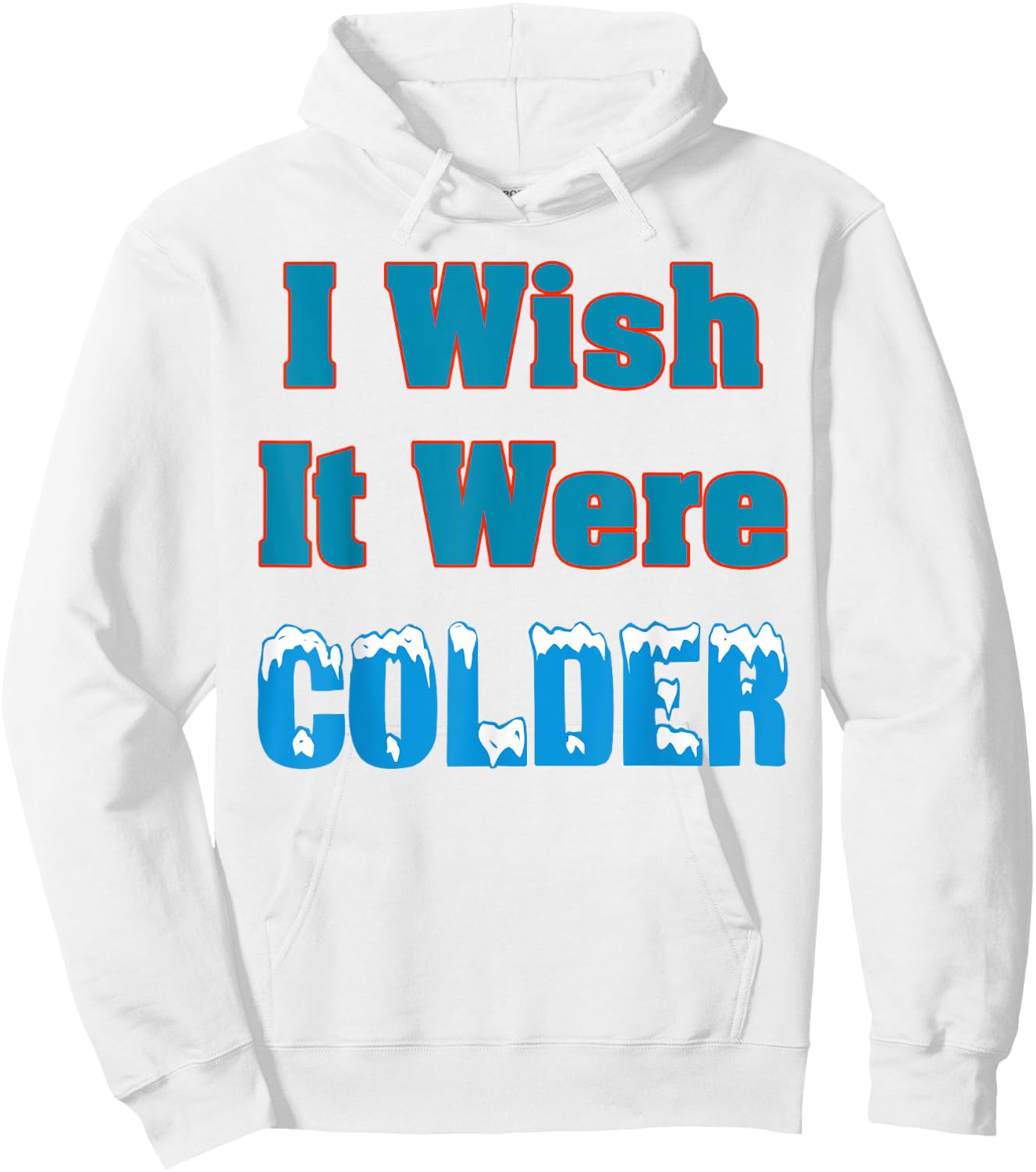 I Wish It Were Colder Shirt I Wish It Were Colder Funny Hoodie - Hoodie | White