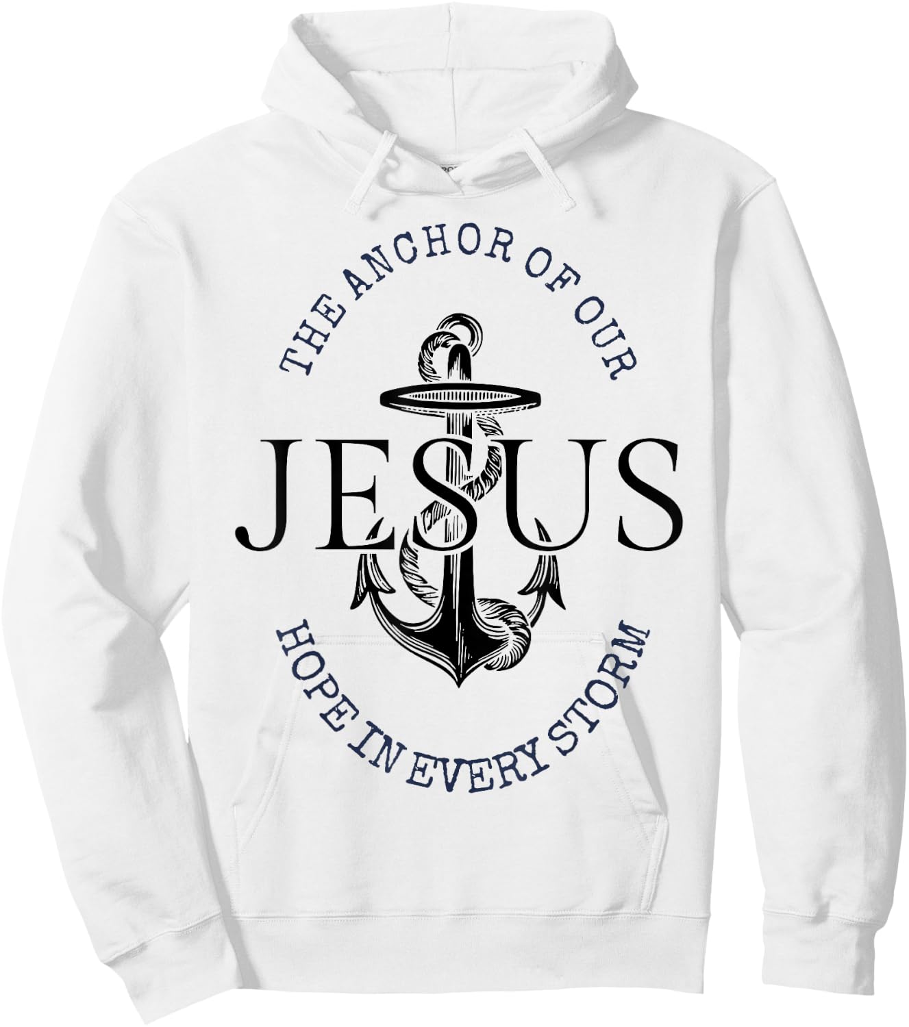 The Anchor Of Our Jesus Hope In Every Storm Hoodie - Hoodie | White