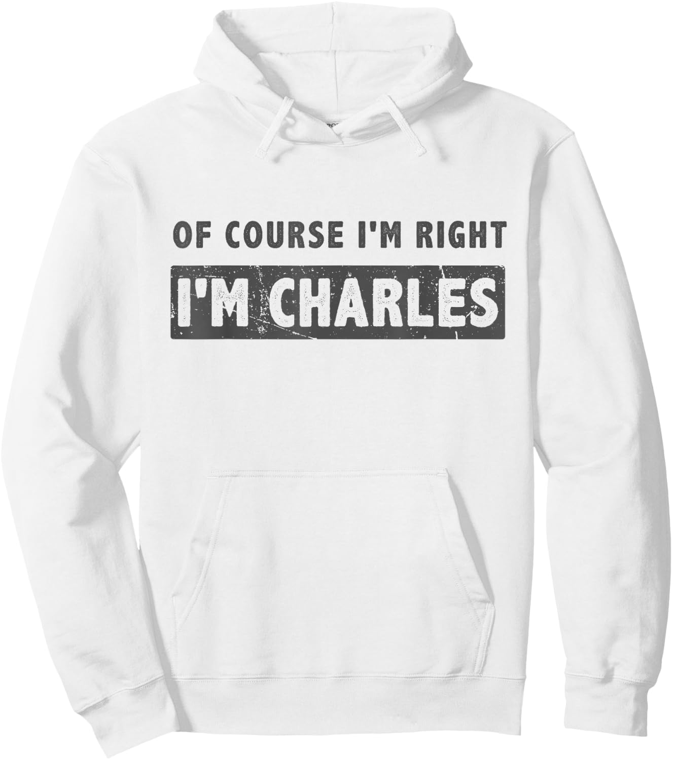of Course I'm Right I'm Charles - Funny Charles Name Gift Hoodie - Hoodie | White