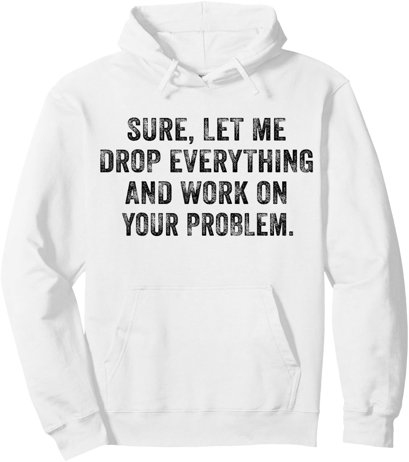 Sure Let Me Drop Everything And Work On Your Problem Vintage Hoodie - Hoodie | White
