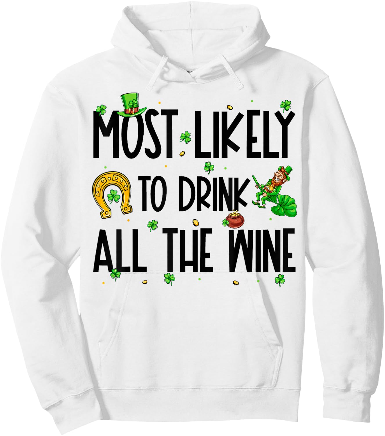 Most Likely To Drink All The Wine Funny St Patrick's Day Hoodie - Hoodie | White