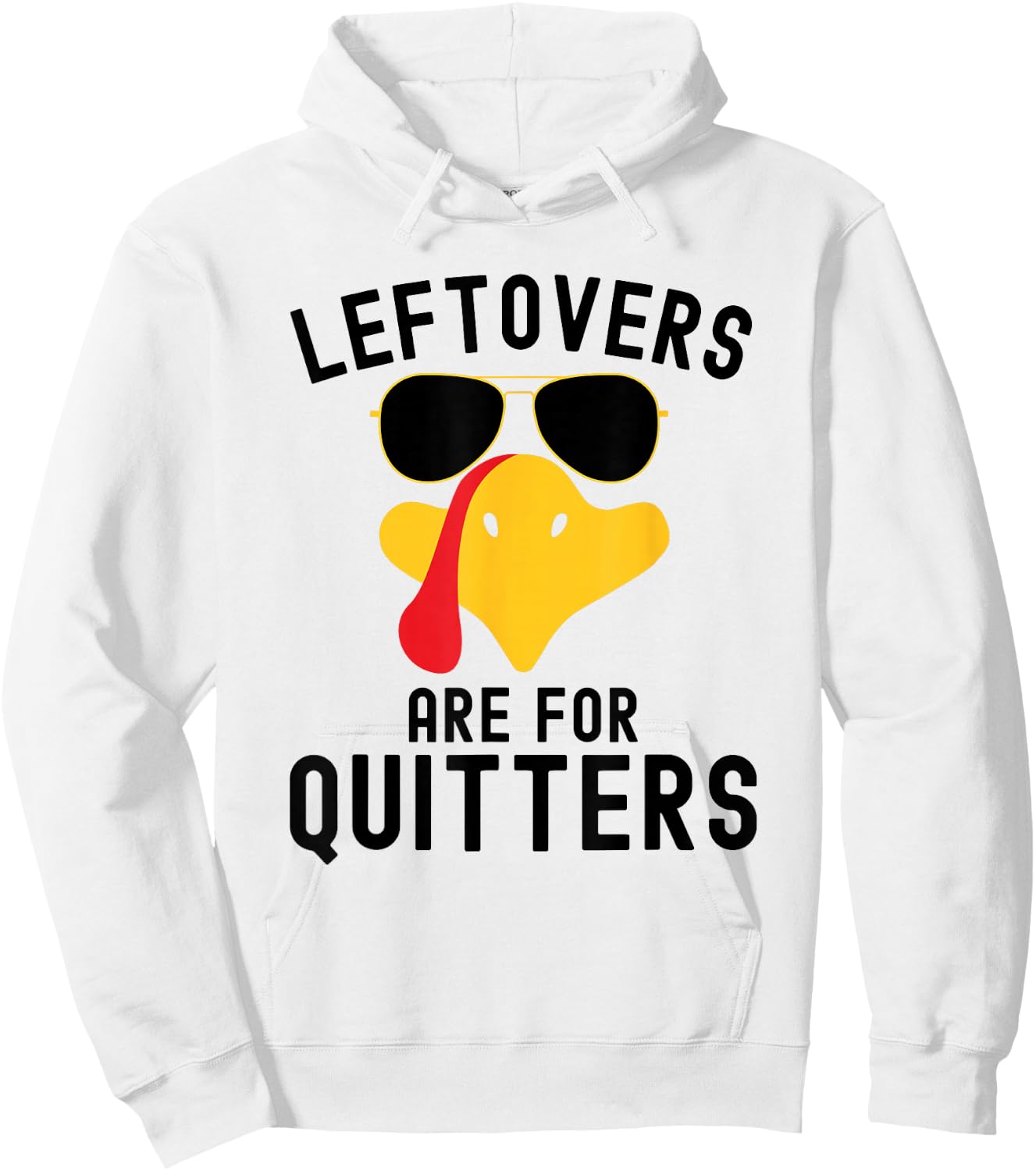 Leftovers are for quitters Thanksgiving day Turkey day Hoodie - Hoodie | White