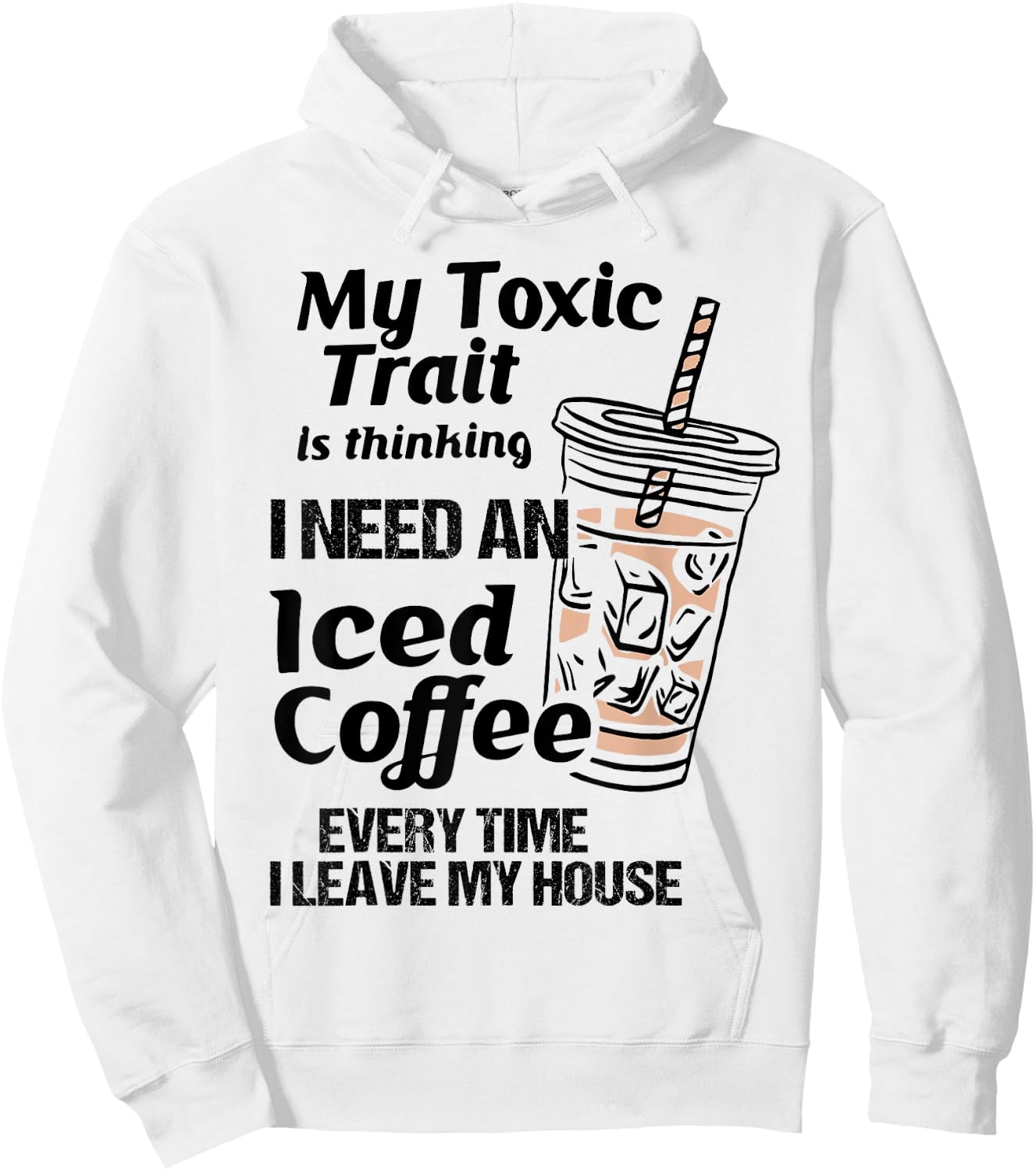 Funny My Toxic Trait Is Thinking I Need An Iced Coffee Hoodie - Hoodie | White