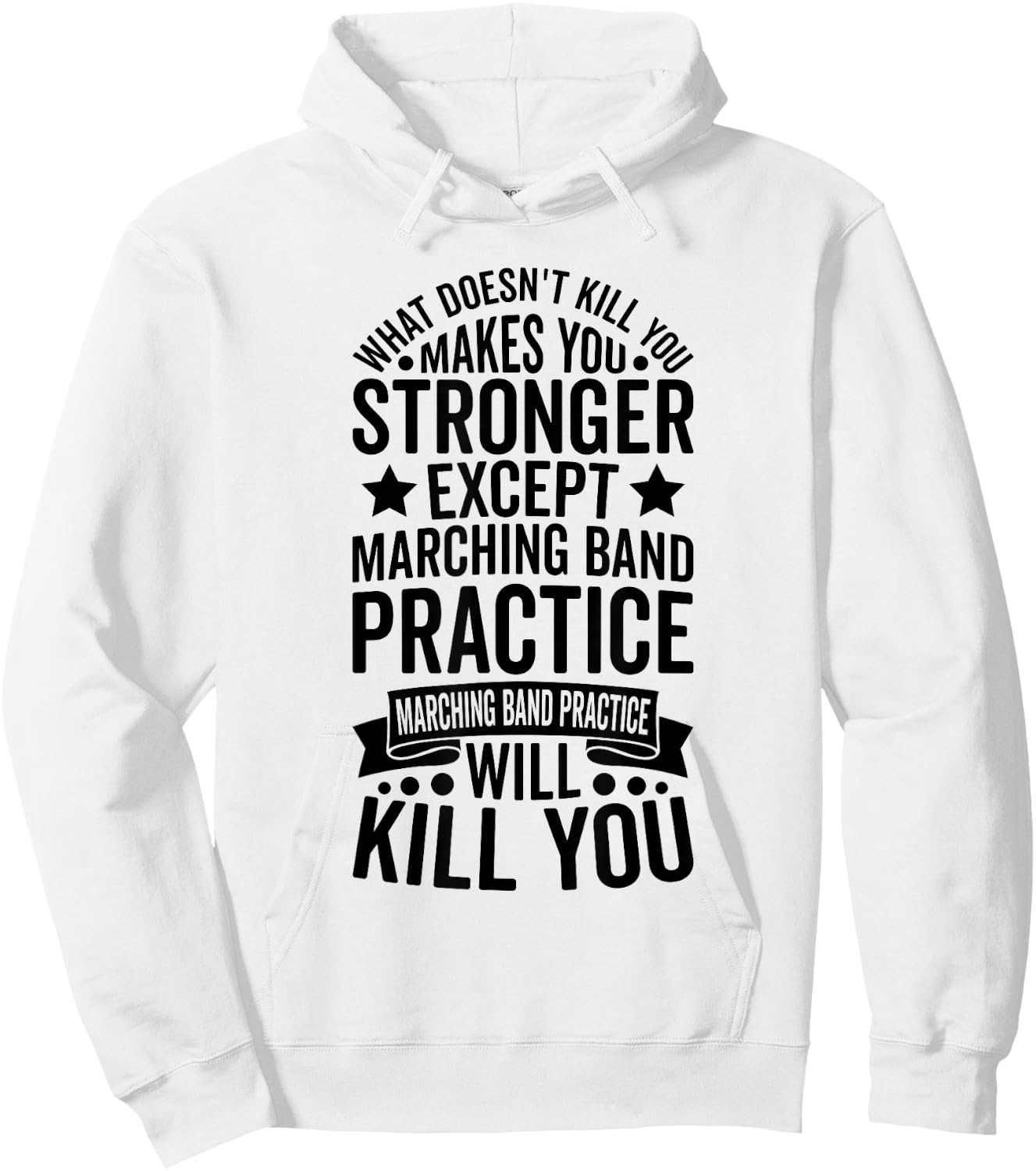 What Doesnt Kill You Makes You Stronger Except Marching Band Hoodie - Hoodie | White
