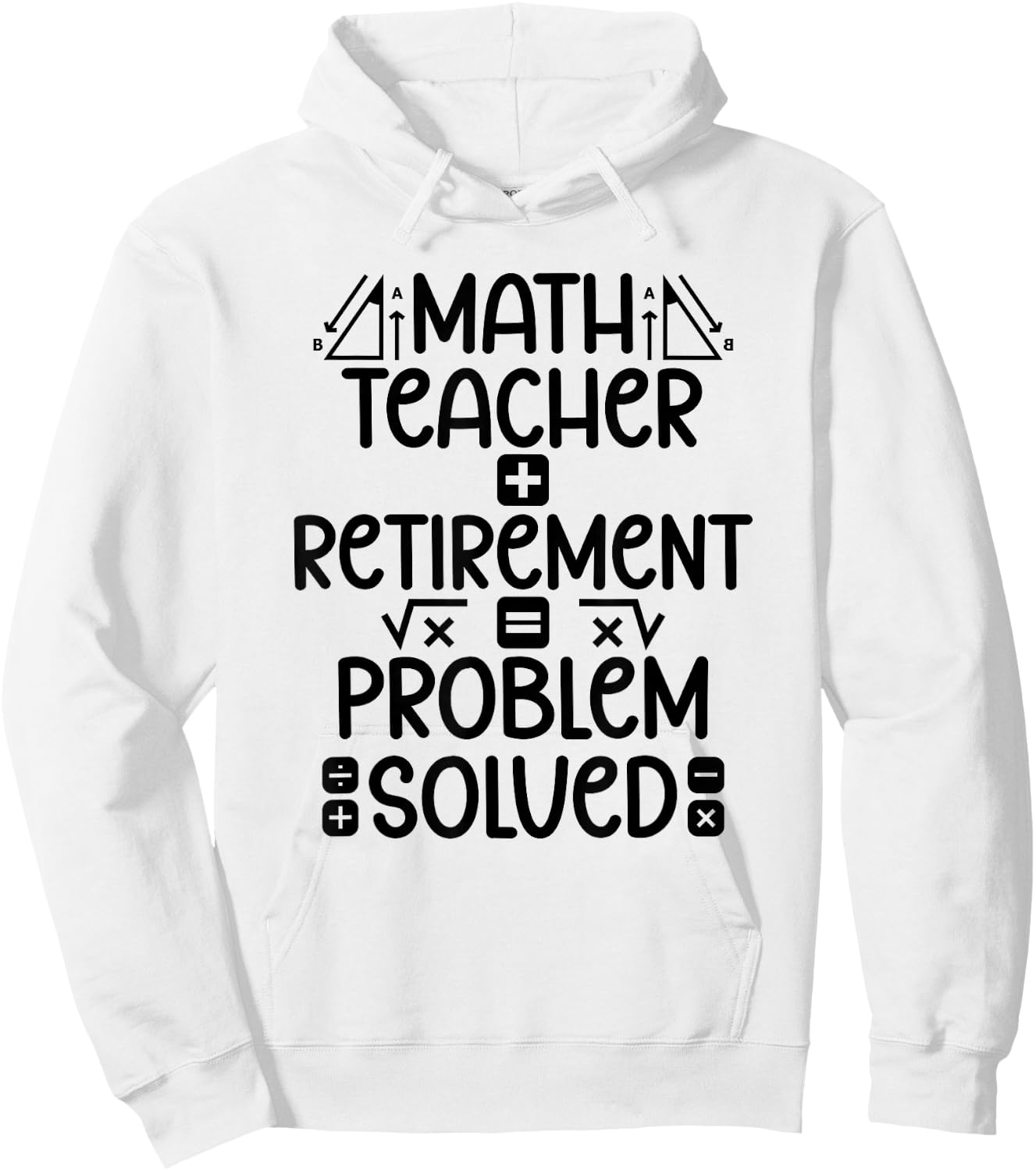 Math Teacher Retirement Math Teacher Retired Math Teacher Hoodie - Hoodie | White